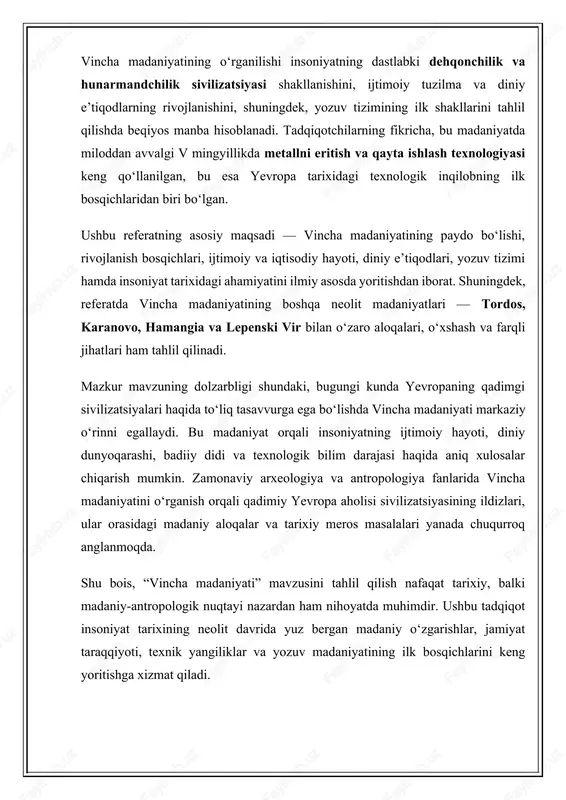 sopol buyumlar yasagan va ba’zan misni qayta ishlashni ham bilganlar. vincha aholisining asosiy manzilgohlari daryo bo‘ylarida joylashgan doimiy qishloqlar bo‘lgan. uylar ko‘pincha xom g‘ishtdan yoki yog‘och-sopoldan qurilib, to‘rtburchak shaklida barpo etilgan. arxeologlar bu uylar o‘z davrida ancha murakkab me’moriy tuzilishga ega bo‘lganini, ayrim joylarda ikki qavatli uylar mavjudligini aniqlaganlar. vincha madaniyati aholisi sopol idishlarni keng ishlatgan. bu idishlar geometrik naqshlar, spirallar, chiziqlar va hayvon tasvirlari bilan bezatilgan bo‘lib, ularning estetik didi yuqori bo‘lganini ko‘rsatadi. ayniqsa, qizil, qora va oq ranglardan foydalanilgan naqshlar neolit san’atining yuksak namunasi hisoblanadi. shu sababli vincha madaniyati yevropada keramika ishlab chiqarish markazlaridan biri sifatida baholanadi. shuningdek, bu madaniyatdan antropomorf haykalchalar — ya’ni inson qiyofasida ishlangan loy haykalchalar topilgan. ularning ko‘pchiligi ayol siymosida bo‘lib, bu holat ona xudo — unumdorlik ma’budasi kultiga ishora qiladi. demak, vincha jamiyatida diniy e’tiqodlar ham muhim o‘rin tutgan, odamlar tabiat, hosildorlik va hayot manbalarini ilohiy kuchlar bilan bog‘lashgan. vincha madaniyati bilan bog‘liq …