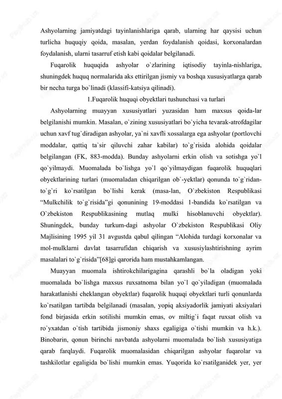 kin va h.k.). binobarin, qonun birinchi navbatda ashyolarni muomalada bo`lish xususiyatiga qarab farqlaydi. fuqarolik muomalasidan chiqarilgan ashyolar fuqarolar va tashkilotlar egaligida bo`lishi mumkin emas. yuqorida ko`rsatilganidek yer, yer osti boyliklari, suv va o`rmonlar davlatga xos mulk bo`lganligidan ular faqat foyda-lanishgagina berilishi mumkin. fuqarolik muomalasidan chiqaril-gan ashyolar fuqarolar va boshqa tashkilotlarga sotilishi mumkin emas. bu ashyolar garovga qo`yilmaydi va kreditorlarning talab-larini qondirish uchun ular hisobidan haq undirilmaydi. agar fuqarolik muomalasidan chiqarilgan ashyo qonuniy asos-larga ko`ra fuqarolarning mulki bo`lib qolsa, ya`ni fuqarolarning tasarrufiga o`tsa, u holda fuqaro ushbu fuqarolik muomalasidan chiqarilgan ashyoni o`zidan begonalashtirish choralarini ko`rishi lozim. masalan, general vafotidan so`ng uning o`g`liga, generalga sovg`a qilingan pistolet meros bo`lib o`tadi. bunda o`g`li fuqarolik muomalasidan chiqarilgan ashyoni qonuniy asoslarda qo`lga kiritdi. shundan so`ng u bu ashyo haqda tegishli harbiy bo`limga xabar beradi va vakolatli davlat organi pistoletning bahosini to`lab, uni merosxo`rdan sotib oladi. fuqarolik muomalasidan chiqarilgan ashyolarga nisbatan mulk huquqi har doim davlatga …