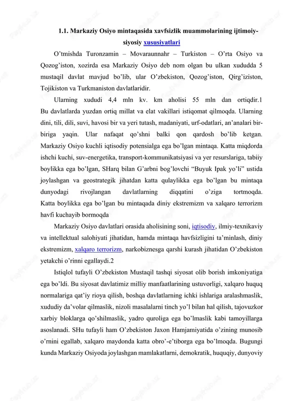 rga qo’shilmaslik, yadro quroliga ega bo’lmaslik kabi tamoyillarga asoslanadi. shu tufayli ham o’zbekiston jaxon hamjamiyatida o’zining munosib o’rnini egallab, xalqaro maydonda katta obro’-e’tiborga ega bo’lmoqda. bugungi kunda markaziy osiyoda joylashgan mamlakatlarni, demokratik, huquqiy, dunyoviy taraqqiyot yo’lidan qaytarishga urinayotgan turli xil ekstremistik kuchlar va markazlar bu yerdagi havfsizlikka raxna solmoqda. bu yovuz kuchlar diniy ekstremizm va xalqaro terrorchilikni mintaqamizga yoyishga urinmoqda. giyoxvand moddalar va qurol-yarog’larni noqonuniy yo’llar bilan olib o’tish va sotish nafaqat markaziy osiyo balki butun dunyo havfsizligiga jiddiy taxdid solmoqda. xx asrning oxiri – xxi asr boshida jahon siyosiy xaritasida yuz bergan tub o’zgarishlar markaziy osiyoda ham keskin o’zgarishlarga olib keldi. markaziy osiyo respublikalari mustaqilikka erishgandan so’ng mintaqa xavfsizligi va barqarorligiga tahdidlar ana shu geosiyosiy, ijtimoiy-iqtisodiy o’zgarishlar bilan uzviy bog’liq. bu tahdidlar bir qancha omillar zanjiridan iborat. tojikistondagi birodarkushlik urushi, afg’onistondagi nizolar, terrorizm, diniy ekstremizm va fundamentalizm shular jumlasidandir. mustaqillikka erishgan markaziy osiyo davlatlarida turli siyosiy, iqtisodiy, harbiy va …