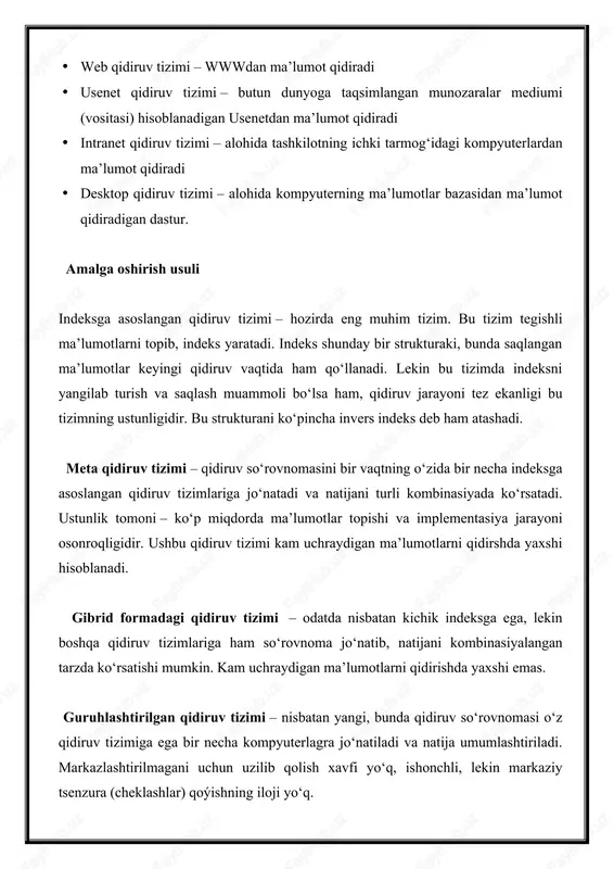 zlarning mantiqiy birikmasini hosil qila oladi. natijada esa maʼlum kalit-soʻzga ega web-sahifani topish imkoni paydo boʻladi. eng yangi qidiruv tizimi tabiiy tilni tushunadigan qidiruv tizimini boʻlib, uni semantik qidiruv tizimi deb atashadi. eng koʻp qoʻllanadigan qidiruv tizimlarining belgilari eng koʻp qoʻllanadigan belgilar kombinasiyasi wwwdan axborot manbaʼi sifatida, matnli maʼlumotlar uchun esa html-format va qidiruvni amalga oshirishda esa indeks yaratishdan foydalanadi. soʻrovnimani interpretasiya qilish koʻpincha sodda sintaksisga asoslanga holda amalga oshiriladi. eng yirik qidiruv tizimi hosoblanmish google, yahoo search va microsoft live search mana shu uslubda ishlaydi. natijani koʻrsatish qidiruv natijasi koʻrsatadigan sahifa koʻpgina qidiruv tizimlari tomonidan ikkiga: tabiiy roʻyxat va homiylar linklariga ajratiladi. homiylar linklari toʻlov asosida qidiruv indeksiga kiritilgan boʻlsa, tabiiy roʻyxatda qidirilayotgan kalit-soʻz qatnashgan boʻlsagina koʻrsatiladi. foydalanuvshiga qidiruv tizimidan foydalanishni osonlashtirih maqsadida natijalar muvofiqlik boyʻicha (ranking) saralanadi, lekin har bir qidiruv tizimi saralash uchun oʻz meʼyorlariga egadir. bu meʼyorlarga quyidagilar kiradi: · maʼlumotning ahamiyati (google uchun pagerank-koʻrsatkichi) har …