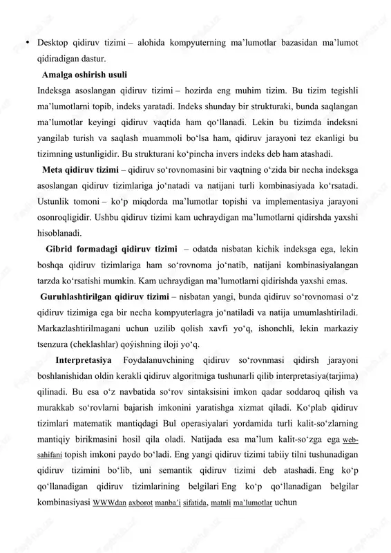 atijada esa maʼlum kalit-soʻzga ega web-sahifani topish imkoni paydo boʻladi. eng yangi qidiruv tizimi tabiiy tilni tushunadigan qidiruv tizimini boʻlib, uni semantik qidiruv tizimi deb atashadi. eng koʻp qoʻllanadigan qidiruv tizimlarining belgilari eng koʻp qoʻllanadigan belgilar kombinasiyasi wwwdan axborot manbaʼi sifatida, matnli maʼlumotlar uchun esa html-format va qidiruvni amalga oshirishda esa indeks yaratishdan foydalanadi. soʻrovnimani interpretasiya qilish koʻpincha sodda sintaksisga asoslanga holda amalga oshiriladi. eng yirik qidiruv tizimi hosoblanmish google, yahoo search va microsoft live search mana shu uslubda ishlaydi. natijani koʻrsatish qidiruv natijasi koʻrsatadigan sahifa koʻpgina qidiruv tizimlari tomonidan ikkiga: tabiiy roʻyxat va homiylar linklariga ajratiladi. homiylar linklari toʻlov asosida qidiruv indeksiga kiritilgan boʻlsa, tabiiy roʻyxatda qidirilayotgan kalit-soʻz qatnashgan boʻlsagina koʻrsatiladi. foydalanuvshiga qidiruv tizimidan foydalanishni osonlashtirih maqsadida natijalar muvofiqlik boyʻicha (ranking) saralanadi, lekin har bir qidiruv tizimi saralash uchun oʻz meʼyorlariga egadir. bu meʼyorlarga quyidagilar kiradi: · maʼlumotning ahamiyati (google uchun pagerank-koʻrsatkichi) har bir topilgan malumotda qidirilayotgan kalit-soʻzning qanchalik …