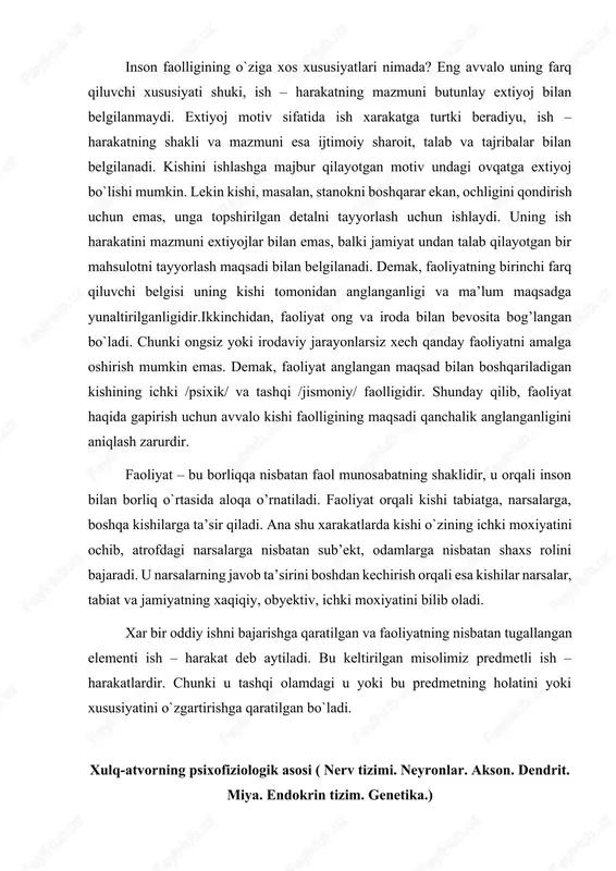 oshqarar ekan, ochligini qondirish uchun emas, unga topshirilgan detalni tayyorlash uchun ishlaydi. uning ish harakatini mazmuni extiyojlar bilan emas, balki jamiyat undan talab qilayotgan bir mahsulotni tayyorlash maqsadi bilan belgilanadi. demak, faoliyatning birinchi farq qiluvchi belgisi uning kishi tomonidan anglanganligi va ma’lum maqsadga yunaltirilganligidir.ikkinchidan, faoliyat ong va iroda bilan bevosita bog’langan bo`ladi. chunki ongsiz yoki irodaviy jarayonlarsiz xech qanday faoliyatni amalga oshirish mumkin emas. demak, faoliyat anglangan maqsad bilan boshqariladigan kishining ichki /psixik/ va tashqi /jismoniy/ faolligidir. shunday qilib, faoliyat haqida gapirish uchun avvalo kishi faolligining maqsadi qanchalik anglanganligini aniqlash zarurdir. faoliyat – bu borliqqa nisbatan faol munosabatning shaklidir, u orqali inson bilan borliq o`rtasida aloqa o’rnatiladi. faoliyat orqali kishi tabiatga, narsalarga, boshqa kishilarga ta’sir qiladi. ana shu xarakatlarda kishi o`zining ichki moxiyatini ochib, atrofdagi narsalarga nisbatan sub’ekt, odamlarga nisbatan shaxs rolini bajaradi. u narsalarning javob ta’sirini boshdan kechirish orqali esa kishilar narsalar, tabiat va jamiyatning xaqiqiy, obyektiv, ichki moxiyatini …