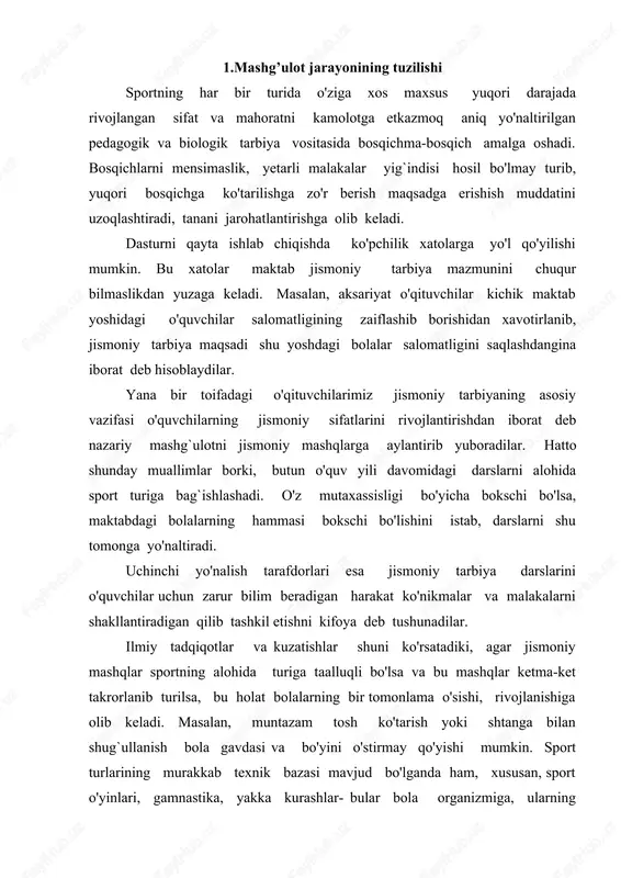 o'tarish yoki shtanga bilan shug`ullanish bola gavdasi va bo'yini o'stirmay qo'yishi mumkin. sport turlarining murakkab texnik bazasi mavjud bo'lganda ham, xususan, sport o'yinlari, gamnastika, yakka kurashlar- bular bola organizmiga, ularning garmonik o'sib ulg`ayishiga ijobiy ta'sir ko'rsatmaydi. bola organizmi jismoniy mashqlarning bir necha turlar yoki majmua (turkum) mashqlar yordamidagina har tomonlama rivojlanishi mumkin. ayrim o'qituvchilar, uslubchilar chet davlatlarda jismoniy tarbiyaning umumiy dasturi barcha uchun majburiyat degan bahonani ro'kach qilib, sportning ayrim turlari bo'yicha mashg`ulot olib borishni afzal ko'rishadi. aslida xorijiy davlatlarning jismoniy tarbiya bo'yicha har birining dasturida sportning barcha turlari bo'yicha mashg`ulotlarning o'tkazilishi majburiyligi aniq ko'rsatilgan. -sport tayyorgarligi tomonlarining nisbati (umumiy va mahsus jismoniy, tehnik va psihologik h.k) bir biriga bog’liqligi bilan ; -mashg’ulot va musobaqa yuklamalarining parametrlarining nisbati (yuklamaning hajmi va shiddati h.k.) ; -mashg’ulot jarayonining har hil zvenolari o’rtasidagi ketma-ketlik va bog’liqlik (trenirovka mashg’uloti, mikro va mezotsikllar, davrlar, bosqichlar va h.k.); -mashq bilan o’tkaziladigan mashg’ulotlar jarayonida uch bosqichdagi tuzilish …