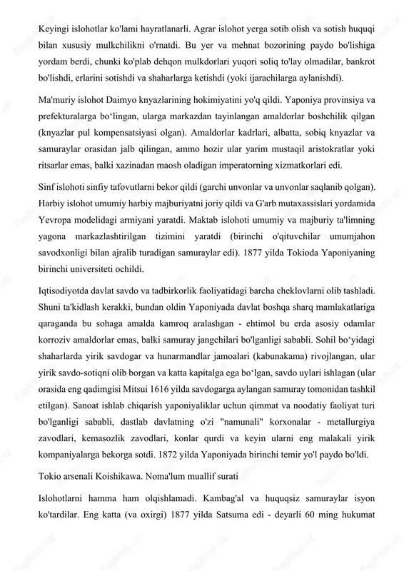 ari ishlagan (ular orasida eng qadimgisi mitsui 1616 yilda savdogarga aylangan samuray tomonidan tashkil etilgan). sanoat ishlab chiqarish yaponiyaliklar uchun qimmat va noodatiy faoliyat turi bo'lganligi sababli, dastlab davlatning o'zi "namunali" korxonalar - metallurgiya zavodlari, kemasozlik zavodlari, konlar qurdi va keyin ularni eng malakali yirik kompaniyalarga bekorga sotdi. 1872 yilda yaponiyada birinchi temir yo'l paydo bo'ldi. tokio arsenali koishikawa. noma'lum muallif surati islohotlarni hamma ham olqishlamadi. kambag'al va huquqsiz samuraylar isyon ko'tardilar. eng katta (va oxirgi) 1877 yilda satsuma edi - deyarli 60 ming hukumat qo'shiniga qarshi 30 ming samuray. ko'plab zo'r o'qitilgan, jasur va kuchli odamlar hujum qildi ... va kechagi dehqonlardan imperator qo'shinining o'qlari ostida halok bo'ldi. yaponiyani tark etgan yosh. boshqa tomondan, shiddat bilan o'sib borayotgan tadbirkorlar sinfi va yevropada ta'lim olgan ziyolilar "huquq va erkinliklar uchun harakat" ni (nomi o'z-o'zidan gapiradi) boshladilar. mutsuxito g'arb mamlakatlari tajribasini o'rganishni buyurdi va 1889 yilda konstitutsiya berdi. germaniya namuna sifatida …