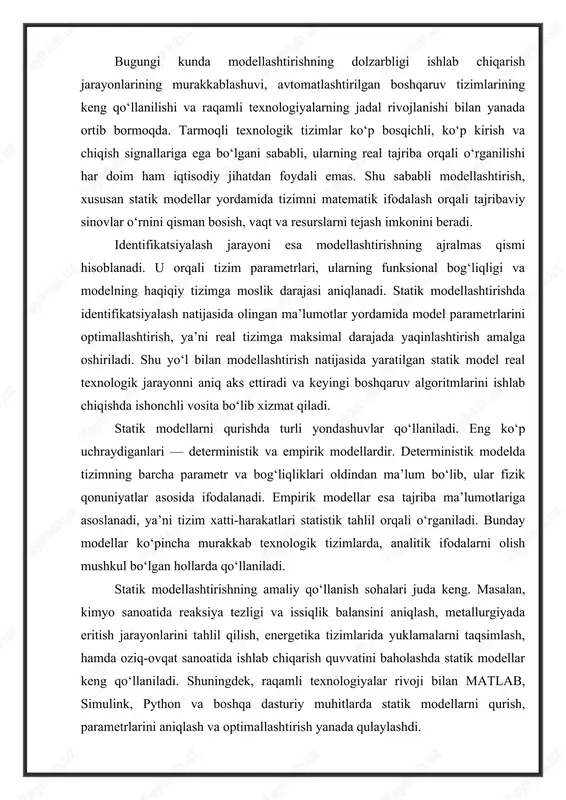eterministik va empirik modellardir. deterministik modelda tizimning barcha parametr va bog‘liqliklari oldindan ma’lum bo‘lib, ular fizik qonuniyatlar asosida ifodalanadi. empirik modellar esa tajriba ma’lumotlariga asoslanadi, ya’ni tizim xatti-harakatlari statistik tahlil orqali o‘rganiladi. bunday modellar ko‘pincha murakkab texnologik tizimlarda, analitik ifodalarni olish mushkul bo‘lgan hollarda qo‘llaniladi. statik modellashtirishning amaliy qo‘llanish sohalari juda keng. masalan, kimyo sanoatida reaksiya tezligi va issiqlik balansini aniqlash, metallurgiyada eritish jarayonlarini tahlil qilish, energetika tizimlarida yuklamalarni taqsimlash, hamda oziq-ovqat sanoatida ishlab chiqarish quvvatini baholashda statik modellar keng qo‘llaniladi. shuningdek, raqamli texnologiyalar rivoji bilan matlab, simulink, python va boshqa dasturiy muhitlarda statik modellarni qurish, parametrlarini aniqlash va optimallashtirish yanada qulaylashdi. tizimni immitatsion modellashtirishning texnologik yechimi. statistik modellashtirish konsepsiyasi. murakkab tizimlarning immitatsion modellashtirishning muammolari va metodologik qarashlarini modellashtirish jarayonining yaxlitlashtirilgan sxemasida ko‘rib chiqish qulaydir(16.1 rasm). 1,2,3 bloklar modelning bir variantini tadqiq qilish bo‘yicha operatsiyalarni kasb etadi. bu operatsiyalar modellashtirishning ichkisikli shakllanayotganda tasodifiy jarayonlarni turli xil amalga oshishilarida qaytariladi(i- sikl). …