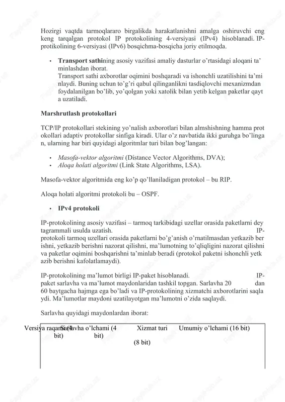 urlar o’rtasidagi aloqani ta’minlashdan iborat. transport sathi axborotlar oqimini boshqaradi va ishonchli uzatilishini ta’minlaydi. buning uchun to’g’ri qabul qilinganlikni tasdiqlovchi mexanizmdan foydalanilgan bo’lib, yo’qolgan yoki xatolik bilan yetib kelgan paketlar qayta uzatiladi. marshrutlash protokollari tcp/ip protokollari stekining yo’nalish axborotlari bilan almshishning hamma protokollari adaptiv protokollar sinfiga kiradi. ular o’z navbatida ikki guruhga bo’lingan, ularning har biri quyidagi algoritmlar turi bilan bog’langan: · masofa-vektor algoritmi (distance vector algorithms, dva); · aloqa holati algoritmi (link state algorithms, lsa). masofa-vektor algoritmida eng ko’p qo’llaniladigan protokol – bu rip. aloqa holati algoritmi protokoli bu – ospf. · ipv4 protokoli ip-protokolining asosiy vazifasi – tarmoq tarkibidagi uzellar orasida paketlarni deytagrammali usulda uzatish. ip-protokoli tarmoq uzellari orasida paketlarni bo’g’anish o’rnatilmasdan yetkazib berishni, yetkazib berishni nazorat qilishni, ma’lumotning to’qliqligini nazorat qilishni va paketlar oqimini boshqarishni ta’minlab beradi (protokol paketni ishonchli yetkazib berishni kafolatlamaydi). ip-protokolining ma’lumot birligi ip-paket hisoblanadi. ip-paket sarlavha va ma’lumot maydonlaridan tashkil topgan. sarlavha 20 …