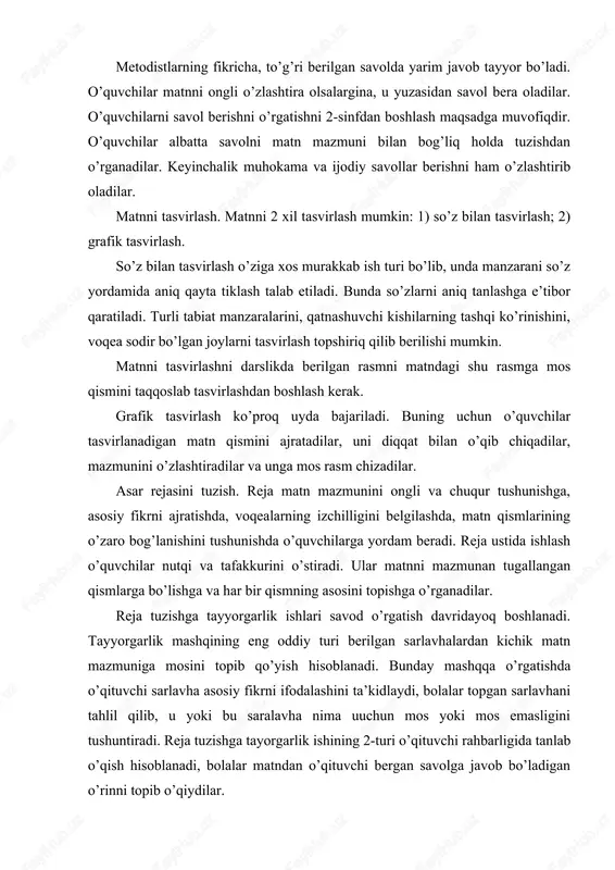 qa o’rgatishda o’qituvchi sarlavha asosiy fikrni ifodalashini ta’kidlaydi, bolalar topgan sarlavhani tahlil qilib, u yoki bu saralavha nima uuchun mos yoki mos emasligini tushuntiradi. reja tuzishga tayorgarlik ishining 2-turi o’qituvchi rahbarligida tanlab o’qish hisoblanadi, bolalar matndan o’qituvchi bergan savolga javob bo’ladigan o’rinni topib o’qiydilar. reja tuzish osondan qiyinga tamoyili asosida asta murakkablashtirilib muayyan izchillikda o’tkazib boriladi. 1-sinf o’quvchilari o’qilgan kichik matnga o’qituvchi rahbarligida so’roq gap tarzida sarlavha tanlash, 2-sinfda kichik maqolaning rejasini o’qituvchi rahbarligida so’roq yoki darak gap tarzida tuzish, 3- sinfda o’qilgan matn rejasini jamoa bo’lib tuzish, 4-sinfda mustaqil reja tuza olishlari kerak. rejaning eng oddiy formasi rasmli reja hisoblanadi. buning uchun avval bolalar kitobda berilgan rasmlardan matn qismiga mosini tanlashga va uni nomlashga o’rgatiladi; keyin matn qismiga tayyor rasm berilmaydi, uni bolalarning o’zlari so’z bilan tasvirlaydilar; hikoya o’qiladi va qismlari bo’yicha tahlil qilinadi, so’ng o’quvchilar matnning 1-qismini o’qiydilar, o’qituvchi ulardan qanday rasm chizishni so’raydi, ish mana shu tarzda …