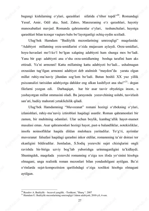 q. –toshkent.: akademnashr, 2014-yil, 100-101 betlar. 27 bugungi kishilarning o„ylari, qarashlari sifatida e‟tibor topdi” 20 . romandagi yusuf, amir, odil aka, said, zahro, manzuraning o„z qarashlari, hayotiy munosabatlari mavjud. romanda qahramonlar o„ylari, tushunchalari, hayotga qarashlari bilan tezoqar vaqtaro bahs bo„layotganligi ochiq-oydin seziladi. ulug„bek hamdam “badiiylik mezonlarining umrzoqligi” maqolasida: “adabiyot millatning orzu-umidlarini o„zida mujassam aylaydi. orzu-umidlari, hoyu-havaslari mo„l-ko„l bo„lgan xalqning adabiyoti ham shunga mos bo„ladi. yana bir gap: adabiyoti ana o„sha orzu-umidlarning boshqa tarafini ham aks ettiradi. ya‟ni armonni! katta millatning katta adabiyoti bo„ladi... ushalmagan orzusidan tug„ilgan armonni adabiyot deb atalmish “maydon”da yarata olgan millat ruhiy-ma‟naviy jihatdan sog„lom bo„ladi. butun boshli xx yuz yillik psixoanalizi tarixidan adabiyotga dahldor eng ulkan kashfiyot ana shu!” 21 - degan fikrlarni yozgan edi. darhaqiqat, har bir asar tasvir obyektiga inson, u yashayotgan millat ommasini oladi. bu jarayonda yozuvchining uslubi, tasvirlash san‟ati, badiiy mahorati yetaklichilik qiladi. ulug„bek hamdamning “muvozanat” romani hozirgi o„zbekning o„ylari, izlanishlari, ruhiy-ma‟naviy iztiroblari …
