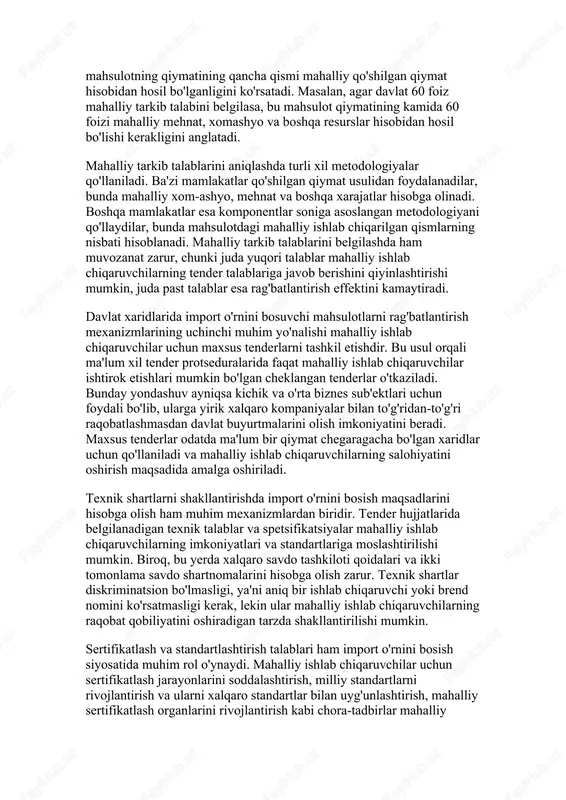 soblanadi va u tender g'olibi bo'ladi. narx afzalliklarini belgilashda davlatlar ehtiyotkor bo'lishlari kerak, chunki haddan tashqari yuqori afzalliklar samaradorlikni pasaytirishi va davlat mablag'larining nooqilona sarflanishiga olib kelishi mumkin. shu sababli, ko'pchilik mamlakatlar narx afzalligini 10-20 foiz oralig'ida belgilaydilar. bundan tashqari, narx afzalliklari turli mahsulot toifalari va xizmatlar uchun turlicha bo'lishi mumkin. masalan, yuqori texnologiyali mahsulotlar yoki strategik ahamiyatga ega bo'lgan mahsulotlar uchun yuqoriroq afzalliklar belgilanishi mumkin, oddiy tovarlar uchun esa pastroq afzalliklar qo'llanilishi mumkin. import o'rnini bosuvchi mahsulotlarni rag'batlantirish mexanizmlarining yana bir muhim shakli mahalliy mahsulot tarkibi talablarini belgilashdir. bu talablarga ko'ra, tender g'olibi bo'lish uchun mahsulot tarkibida ma'lum foiz miqdorida mahalliy ishlab chiqarilgan qismlar yoki komponentlar bo'lishi kerak. mahalliy mahsulot tarkibi talablari mahsulotning qiymatining qancha qismi mahalliy qo'shilgan qiymat hisobidan hosil bo'lganligini ko'rsatadi. masalan, agar davlat 60 foiz mahalliy tarkib talabini belgilasa, bu mahsulot qiymatining kamida 60 foizi mahalliy mehnat, xomashyo va boshqa resurslar hisobidan hosil bo'lishi kerakligini anglatadi. …
