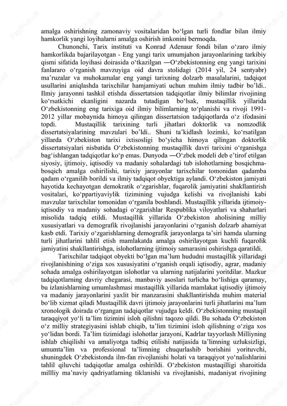 kil topishi bilan vujudga kelib, zamonaviy tarixiy jarayonlarning rivojini o‘rganish, tahlil qilish, tarixiy tajribani umumlashtirish va bu orqali milliy o‘zlikni anglashga yo‘naltirilgandir. ―o‘zbekistonning eng yangi tarixi hozircha institutsional xarakter kasb etgan emas, yoinki o‘z metodologiyasi, tadqiqotchilik ishlari va o‘quv-uslubiy ta’minotiga ega bo‘lgan mustaqil fan sohasiga ajratilmagan. so‘nggi yillar davomida mamlakatimiz hayotida ro‘y bergan voqealar ko‘lami va rivoji fan va ta’lim oldiga ularni tizimli mushohada qilish masalasini ilgari surmoqda. o‘zbekistonning eng yangi tarixini o‘rganishning nihoyatda dolzarblashuvi munosabati bilan 2012 yil yanvarida o‘zbekiston respublikasi birinchi birinchi prezidentining - o‘zbekiston respublikasi oliy va o‘rta maxsus ta’lim vazirligi huzurida o‘zbekistonning eng yangi tarixi bo‘yicha jamoatchilik kengashini tashkil etish to‘g‘risidagi qarori qabul qilindi. kengashning asosiy vazifalari qatoridan - demokratik huquqiy davlatni, ijtimoiy yo‘naltirilgan bozor iqtisodiyotini, fuqarolik jamiyatining asoslarini shakllantirishda «o‘zbek modeli»ning mohiyati va mazmunini, inson huquqlari hamda erkinliklarini ta’minlash, jamiyatda barqarorlikni, millatlararo va dinlararo totuvlikni saqlash bo‘yicha keng ko‘lamli ishlarni, hozirgi dunyoda o‘zbekistonning roli va …