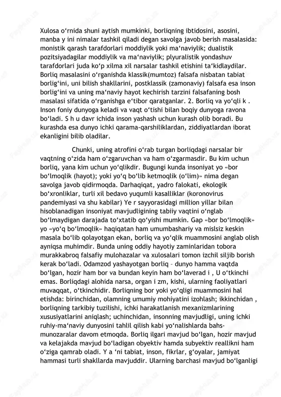 oradi. bu kurashda esa dunyo ichki qarama-qarshiliklardan, ziddiyatlardan iborat ekanligini bilib oladilar. chunki, uning atrofini o‘rab turgan borliqdagi narsalar bir vaqtning o‘zida ham o‘zgaruvchan va ham o‘zgarmasdir. bu kim uchun borliq, yana kim uchun yo‘qlikdir. bugungi kunda insoniyat yo «bor bo‘lmoqlik (hayot); yoki yo‘q bo‘lib ketmoqlik (o‘lim)» nima degan savolga javob qidirmoqda. darhaqiqat, yadro falokati, ekologik bo‘xronliklar, turli xil bedavo yuqumli kasalliklar (koronovirus pandemiyasi va shu kabilar) ye r sayyorasidagi million yillar bilan hisoblanadigan insoniyat mavjudligining tabiiy vaqtini o‘nglab bo‘lmaydigan darajada to‘xtatib qo‘yishi mumkin. gap «bor bo‘lmoqlik» yo «yo‘q bo‘lmoqlik» haqiqatan ham umumbashariy va mislsiz keskin masala bo‘lib qolayotgan ekan, borliq va yo‘qlik muammosini anglab olish ayniqsa muhimdir. bunda uning oddiy hayotiy zaminlaridan tobora murakkabroq falsafiy mulohazalar va xulosalari tomon izchil siljib borish kerak bo‘ladi. odamzod yashayotgan borliq – dunyo hamma vaqtda bo‘lgan, hozir ham bor va bundan keyin ham bo‘laverad i , u o‘tkinchi emas. borliqdagi alohida narsa, organ …