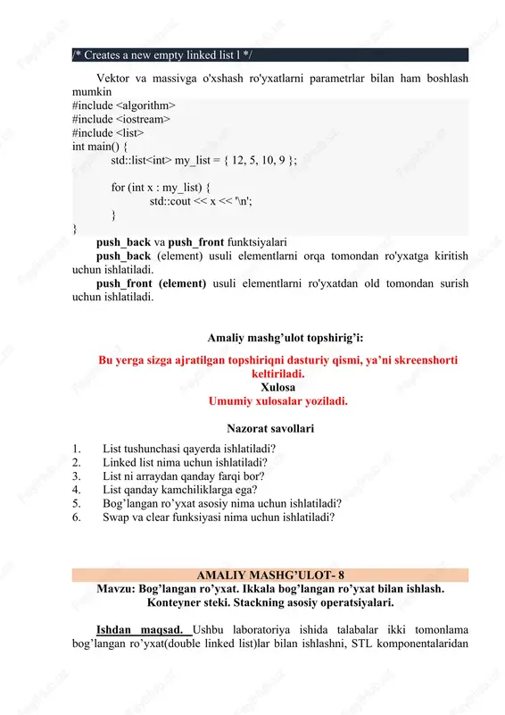 atlarni parametrlar bilan ham boshlash mumkin #include #include #include int main() { std::list my_list = { 12, 5, 10, 9 }; for (int x : my_list) { std::cout << x << '\n'; } } push_back va push_front funktsiyalari push_back (element) usuli elementlarni orqa tomondan ro'yxatga kiritish uchun ishlatiladi. push_front (element) usuli elementlarni ro'yxatdan old tomondan surish uchun ishlatiladi. amaliy mashg’ulot topshirig’i: bu yerga sizga ajratilgan topshiriqni dasturiy qismi, ya’ni skreenshorti keltiriladi. xulosa umumiy xulosalar yoziladi. nazorat savollari 1. list tushunchasi qayerda ishlatiladi? 1. linked list nima uchun ishlatiladi? 1. list ni arraydan qanday farqi bor? 1. list qanday kamchiliklarga ega? 1. bog’langan ro’yxat asosiy nima uchun ishlatiladi? 1. swap va clear funksiyasi nima uchun ishlatiladi? amaliy mashg’ulot- 8 mavzu: bog’langan ro’yxat. ikkala bog’langan ro’yxat bilan ishlash. konteyner steki. stackning asosiy operatsiyalari. ishdan maqsad. ushbu laboratoriya ishida talabalar ikki tomonlama bog’langan ro’yxat(double linked list)lar bilan ishlashni, stl komponentalaridan biri bo’lgan stek …