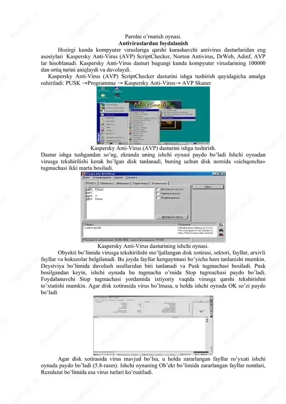 si. antiviruslardan foydalanish hozirgi kunda kompyuter viruslariga qarshi kurashuvchi antivirus dasturlaridan eng asosiylari kaspersky anti-virus (avp) scriptchecker, norton antivirus, drweb, adinf, avp lar hisoblanadi. kaspersky anti-virus dasturi bugungi kunda kompyuter viruslarining 100000 dan ortiq turini aniqlaydi va davolaydi. kaspersky anti-virus (avp) scriptchecker dasturini ishga tushirish quyidagicha amalga oshiriladi: pusk programmi  kaspersky anti-virus avp skaner kaspersky anti-virus (avp) dasturini ishga tushirish. dastur ishga tushgandan so’ng, ekranda uning ishchi oynasi paydo bo’ladi ishchi oynadan virusga tekshirilishi kerak bo’lgan disk tanlanadi, buning uchun disk nomida «sichqoncha» tugmachasi ikki marta bosiladi. kaspersky anti-virus dasturining ishchi oynasi. obyekti bo’limida virusga tekshirilishi mo’ljallangan disk xotirasi, sektori, fayllar, arxivli fayllar va hokazolar belgilanadi. bu joyda fayllar kengaytmasi bo’yicha ham tanlanishi mumkin. deystviya bo’limida davolash usullaridan biri tanlanadi va pusk tugmachasi bosiladi. pusk bosilgandan keyin, ishchi oynada bu tugmacha o’rnida stop tugmachasi paydo bo’ladi. foydalanuvchi stop tugmachasi yordamida ixtiyoriy vaqtda virusga qarshi tekshirishni to’xtatishi mumkin. agar disk …