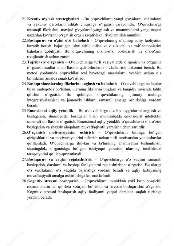gatish. misol uchun, xulosa chiqarish, takrorlash, asosiy ma'lumotlarni ajratib ko'rsatish, grafiklar va diagrammalardan foydalanish kabi usullar aqliy tarbiyaning bir qismidir. 18. ijtimoiy intellekt – o'quvchilarning o'zaro aloqalarini, jamoada ishlash qobiliyatini, hamkorlikda fikrlash va boshqalar bilan to'g'ri muomala qilishni o'rganishi. ijtimoiy intellekt o'quvchilarning guruhda ishlash, liderlik qilish va konfliktlarni hal qilish qobiliyatini rivojlantiradi. 19. yuqori darajadagi aqliy ko'nikmalar – bu ko'nikmalar o'quvchining masalalarni murakkab tarzda tahlil qilish, mantiqiy xulosalar chiqarish, shuningdek, yangi va noan'anaviy echimlarni topish qobiliyatlarini o'z ichiga oladi. o'quvchi, masalan, o'zini boshqa shaxsning nuqtai nazaridan fikrlashga o'rganganida, u yuqori darajadagi aqliy ko'nikmalarni shakllantirgan bo'ladi. 20. ixtiyoriy e'tibor – o'quvchilarning diqqatini muhim ma'lumotlarga jamlash va kamchiliklarga, bezovtalikka qaramay, o'qish va o'rganish jarayonini samarali o'tkazish qobiliyati. bu, ayniqsa, murakkab mavzularni o'rganishda va uzoq muddatli o'qish jarayonlarida muhimdir. 21. kreativ o‘ylash strategiyalari – bu o‘quvchilarni yangi g‘oyalarni, echimlarni va yakuniy qarorlarni ishlab chiqishga o‘rgatish jarayonidir. o‘quvchilarga mustaqil fikrlashni, mavjud g‘oyalarni yangilash va …