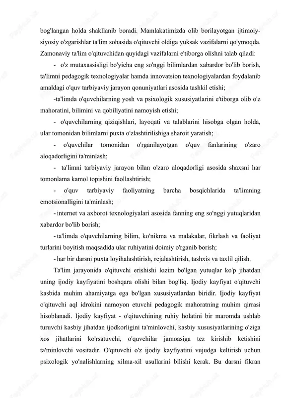 . ijodiy kayfiyat o'qituvchi kasbida muhim ahamiyatga ega bo'lgan xususiyatlardan biridir. ijodiy kayfiyat o'qituvchi aql idrokini namoyon etuvchi pedagogik mahoratning muhim qirrasi hisoblanadi. ijodiy kayfiyat - o'qituvchining ruhiy holatini bir maromda ushlab turuvchi kasbiy jihatdan ijodkorligini ta'minlovchi, kasbiy xususiyatlarining o'ziga xos jihatlarini ko'rsatuvchi, o'quvchilar jamoasiga tez kirishib ketishini ta'minlovchi vositadir. o'qituvchi o'z ijodiy kayfiyatini vujudga keltirish uchun psixologik yo'nalishlarning xilma-xil usullarini bilishi kerak. bu darsni fikran xayoldan o'tkazish va loyihalash, har bir o'quvchi qalbiga oson yo'l topa olish mahorati, muloqot madaniyati. o'qituvchi ijodiy kayfiyatini avvalo o'zi yaratadi, bu uning xarakter xususiyatidan, o'z kasbiga nisbatan munosabatidan paydo bo'ladi. quyida tajribali ustoz o'qituvchilar sinovidan o'tgan, ijodiy kayfiyatni ta'lim jarayonida shakllantirishning ba'zi vositalarini havola etamiz: • yangi o'rganilayotgan o'quv mavzusidan o'z ijodiy kayfiyati uchun vositalar qidirish. · sinf o'quvchilari bilan bo'layotgan har bir muloqotdan ijodiy kayfiyat uchun motivlar topa olish. · his-tuyg'u va kechinmalarini yaxshilikka, ijodiy kayfiyatga yo'naltira olish. · o'quvchilarning nojo'ya xatti-harakatlariga …