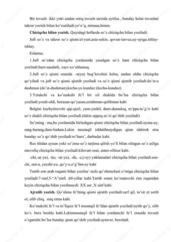 yordamchi fe’l orasida tovush o’zgarishi bo’lsa bunday qism qo’shib yoziladi:aytaver, boroladi. ko’makchi ajratib yoziladi:shu bilan , soat sayin, bu qadar kabi.lekin bilan va uchun ko’makchilarining -la, -chun shakli chiziqcha bilan yoziladi: sen-la, sen-chun kabi hamma, har, hech, bir, qay, u, bu, shu, o’sha so’zi o’zidan oldingi so’zdan ajratib yoziladi: har kim, hamma vaqt, u yerda, shu yoqda kabi.lekin birpas,biroz, birato’la ,birmuncha, buyon so’zi qo’shib yoziladi.shuningdek qay so’zi yoq ,yer so’zi bilan ishlatilganda bir y tovushi tushsa,bu so’z qo’shib yoziladi:qayoqqa, qayerda kabi. sifat oldidan kelib,belgining ortiq yoki kamligini bildiradigan to’q, jiqqa, tim, liq, lang, och kabi so’zlar ajratib yoziladi:to’q qizil ,liq to’la kabi. murakkab son qismi ajratib yoziladi:o’n besh, besh yuz. yildan-yilga, tomdan-tomga kabi birinchi qismi chiqish kelishigida,ikkinchi qismi jo’nalish kelishigida bo’lgan birikma ajratib yoziladi. belgining ortiq darajasini bildiruvchi ko’pdan-ko’p, tekindan-tekin, yangidan- yangi, ochiqdan-ochiq kabilar ajratib yoziladi. izofali birikma ajratib yoziladi.bunda izofa undosh bilan tugagan so’zlarga i shaklida , unli bilan …