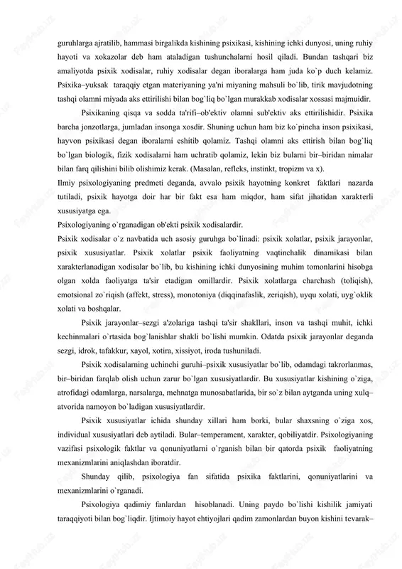 lari nazarda tutiladi, psixik hayotga doir har bir fakt esa ham miqdor, ham sifat jihatidan xarakterli xususiyatga ega. psixologiyaning o`rganadigan ob'ekti psixik xodisalardir. psixik xodisalar o`z navbatida uch asosiy guruhga bo`linadi: psixik xolatlar, psixik jarayonlar, psixik xususiyatlar. psixik xolatlar psixik faoliyatning vaqtinchalik dinamikasi bilan xarakterlanadigan xodisalar bo`lib, bu kishining ichki dunyosining muhim tomonlarini hisobga olgan xolda faoliyatga ta'sir etadigan omillardir. psixik xolatlarga charchash (toliqish), emotsional zo`riqish (affekt, stress), monotoniya (diqqinafaslik, zeriqish), uyqu xolati, uyg`oklik xolati va boshqalar. psixik jarayonlar–sezgi a'zolariga tashqi ta'sir shakllari, inson va tashqi muhit, ichki kechinmalari o`rtasida bog`lanishlar shakli bo`lishi mumkin. odatda psixik jarayonlar deganda sezgi, idrok, tafakkur, xayol, xotira, xissiyot, iroda tushuniladi. psixik xodisalarning uchinchi guruhi–psixik xususiyatlar bo`lib, odamdagi takrorlanmas, bir–biridan farqlab olish uchun zarur bo`lgan xususiyatlardir. bu xususiyatlar kishining o`ziga, atrofidagi odamlarga, narsalarga, mehnatga munosabatlarida, bir so`z bilan aytganda uning xulq– atvorida namoyon bo`ladigan xususiyatlardir. psixik xususiyatlar ichida shunday xillari ham borki, bular shaxsning o`ziga …