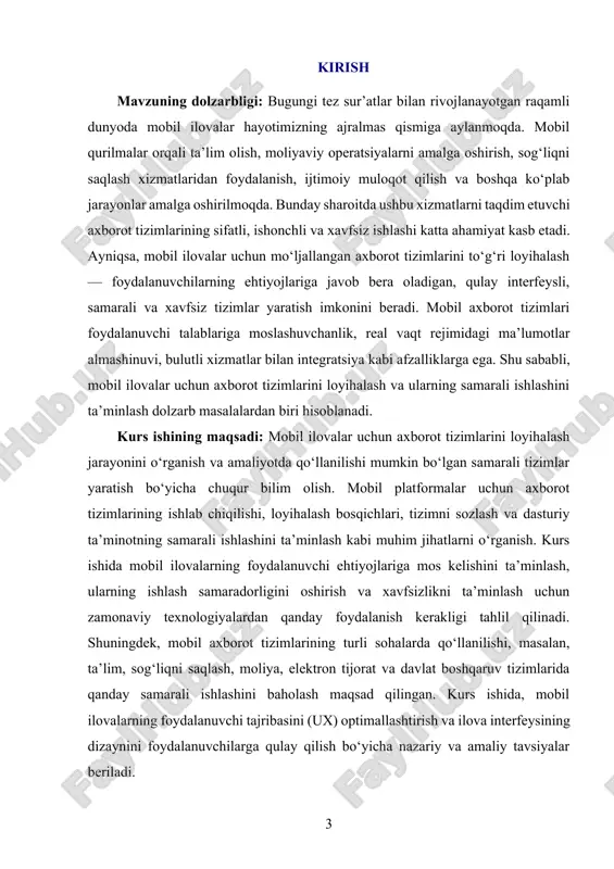 tizimlari, ular orasida foydalanuvchiga xizmat ko‘rsatadigan, ma’lumot almashuvchi, real vaqt rejimidagi ishlovchi tizimlar. shuningdek, dasturlash platformalari (android studio, xcode, flutter), ma’lumotlar bazalari, serverlar, api xizmatlar va xavfsizlik mexanizmlari obyekt sifatida ko‘rib chiqiladi. shuningdek, kurs ishi davomida mobil ilovalar uchun tizimlarning integratsiya jarayonlari, ma’lumotlar bazasini loyihalash, api interfeyslari va xavfsizlik protokollari (masalan, autentifikatsiya, ma’lumotlarni shifrlash) kabi komponentlar ham obyektdan biri sifatida ko‘rib chiqiladi. bundan tashqari, mobil ilovalar ishlab chiqilishida foydalaniladigan texnologik yechimlar, loyihalash metodologiyalari va foydalanuvchi tajribasini optimallashtirishga qaratilgan dizayn prinsiplari ham kurs ishining obyekti sifatida o‘rganiladi. kurs ishining predmeti: mobil ilovalar uchun axborot tizimlarini loyihalash jarayoni, texnik vositalar, dasturlash muhitlari, ma’lumotlar oqimining tuzilishi, foydalanuvchi interfeysi, xavfsizlik va ishlash samaradorligi kabi tarkibiy qismlar. predmetga shuningdek, mobil tizimlarning arxitekturasi, dasturiy ta’minot va foydalanuvchilar bilan o‘zaro aloqa mexanizmlari kiradi. kurs ishining metodologik asosi: tadqiqot jarayoni ilmiy-analitik yondashuv, texnik tahlil, funksional va texnologik solishtirma usullar, loyiha asosida yondashuv kabi metodlarga asoslanadi. kurs ishida dasturiy …