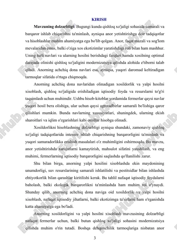 damida hosilni hisoblashning asosiy tamoyillari ishlab chiqiladi. kurs ishida anor yetishtirishda yuqori hosil olish uchun zarur bo‘lgan agrotadbirlar va iqtisodiy jihatlarni o‘rganish hamda bu jarayonni rivojlantirishga doir tavsiyalar berish ko‘zda tutilgan. kurs ishining vazifalari: · anorning achchiq dona navining xususiyatlarini o‘rganish va uning hosil berishdagi farqlarini aniqlash, shu orqali yuqori xosildorlikni ta'minlashga qaratilgan agrotadbirlarni aniqlash. · anorning hosilini hisoblash uchun zarur bo‘lgan matematik va statistik usullarni o‘rganish, ularning samaradorligini tahlil qilish va amaliyotga qo‘llash. · ekish va parvarishlash sharoitlarini, shu jumladan iqlim omillarini hisobga olgan holda anorning hosildorligini oshirishga doir ilmiy yondoshuvlar va innovatsion texnologiyalarni ishlab chiqish. · yalpi hosilni xisoblashda iqtisodiy va ekologik jihatlarni birgalikda hisobga olib, anorning yetishtirilish jarayonidagi resurslardan samarali foydalanishni tavsiya etish. kurs ishini obyekti: anorning achchiq dona navidan olinadigan xosildorlik va yalpi hosilni xisoblash jarayonlaridir. bu jarayonlar, anorning hosil berishdagi xususiyatlari, ekish va parvarishlash sharoitlari, iqlim ta’siri va agronomik tadbirlarni hisobga olgan holda, yuqori samaradorlikka …
