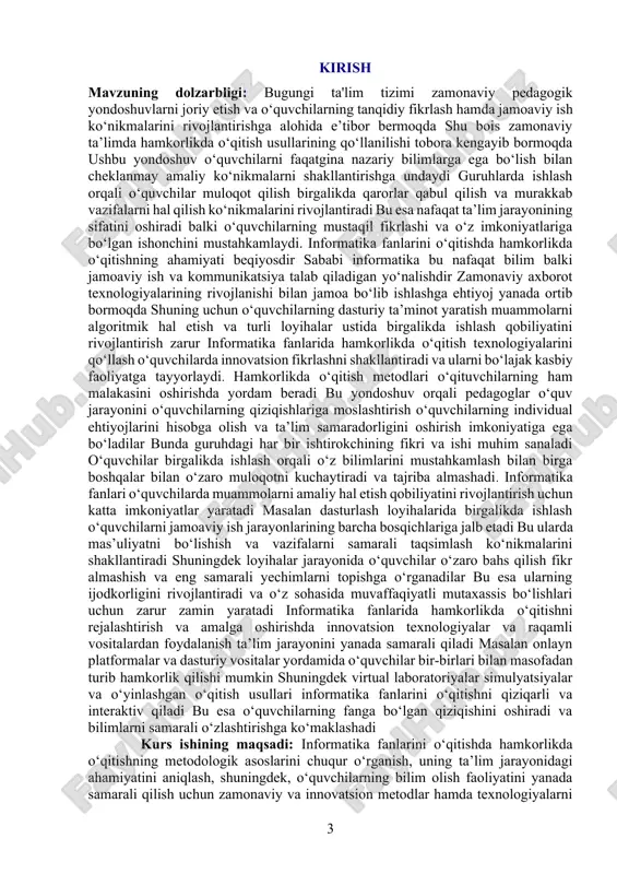 lar va dasturiy vositalar yordamida o‘quvchilar bir-birlari bilan masofadan turib hamkorlik qilishi mumkin shuningdek virtual laboratoriyalar simulyatsiyalar va o‘yinlashgan o‘qitish usullari informatika fanlarini o‘qitishni qiziqarli va interaktiv qiladi bu esa o‘quvchilarning fanga bo‘lgan qiziqishini oshiradi va bilimlarni samarali o‘zlashtirishga ko‘maklashadi kurs ishining maqsadi: informatika fanlarini o‘qitishda hamkorlikda o‘qitishning metodologik asoslarini chuqur o‘rganish, uning ta’lim jarayonidagi ahamiyatini aniqlash, shuningdek, o‘quvchilarning bilim olish faoliyatini yanada samarali qilish uchun zamonaviy va innovatsion metodlar hamda texnologiyalarni ishlab chiqishdan iborat. ushbu ish informatika fanlarida hamkorlikda o‘qitishning nafaqat nazariy asoslarini yoritib beradi, balki uning amaliyotdagi qo‘llanilishi bo‘yicha tavsiyalar ham ishlab chiqadi. hamkorlikda o‘qitish informatika fanlarini o‘rganishda o‘quvchilarning tanqidiy fikrlash, muammolarni hal etish va jamoada ishlash qobiliyatlarini rivojlantirishda muhim ahamiyatga ega. informatika sohasida, xususan, dasturlash, algoritmlarni tuzish va ma’lumotlar tahlili kabi yo‘nalishlar jamoaviy faoliyatni talab qiladi. shu sababli, ushbu kurs ishining maqsadi o‘quvchilarning mazkur ko‘nikmalarini shakllantirish uchun hamkorlikda o‘qitish metodlarini samarali tarzda qo‘llashning yo‘llarini o‘rganishdir. ishda hamkorlikda …