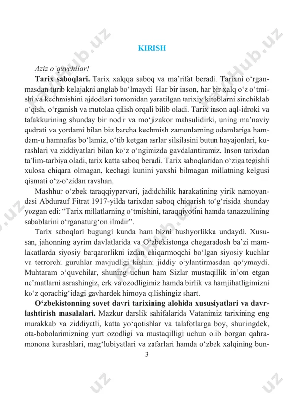 ‘zbek xalqining bun- 4 yodkorlik faoliyati va fidokorona mehnatlarini o‘z ichiga olgan o‘zbekiston- ning sovet davri tarixi yoritiladi. 1917 – 1991-yillar o‘zbekiston tarixida sovet davrini tashkil qiladi. mazkur davrni quyidagi katta 2 ta bosqichga ajratish mumkin: 1) birinchi bosqich – 1917 – 1924-yillar; 2) ikkinchi bosqich – 1925 – 1991-yillar. birinchi bosqich- da mintaqada turkiston, buxoro, xorazm respublikalari tashkil qilingan bo‘lsa, ikkinchi davr 1925-yil fevralda o‘zbekiston ssrning tuzilishi bilan boshlanadi hamda 1991-yilda sovet davlatining parchalanishi bilan tugaydi. bu bosqichlar ham o‘z navbatida bir nechta kichik bosqichlarga bo‘linadi. mulohaza! 6 – 9-sinf tarix darslarida o‘tilgan davrlar (qadimgi davr, o‘rta asrlar, yan- gi davr va b.) ning o‘z ichida yana davrlashtirilishi qanday mezonlar bilan bog‘liq? o‘zbekiston respublikasi prezidenti shavkat mirziyoyev 2016-yil 14-dekabrda oliy majlis palatalarining qo‘shma majlisida so‘zlagan nutqida yaqin o‘tmish tariximizga quyidagicha baho bergan edi: “o‘zbek xalqining necha mingyillik tarixida qanday murakkab davrlar, og‘ir sinovlar bo‘lganini barchamiz yaxshi bilamiz. o‘zbekistonning eng …