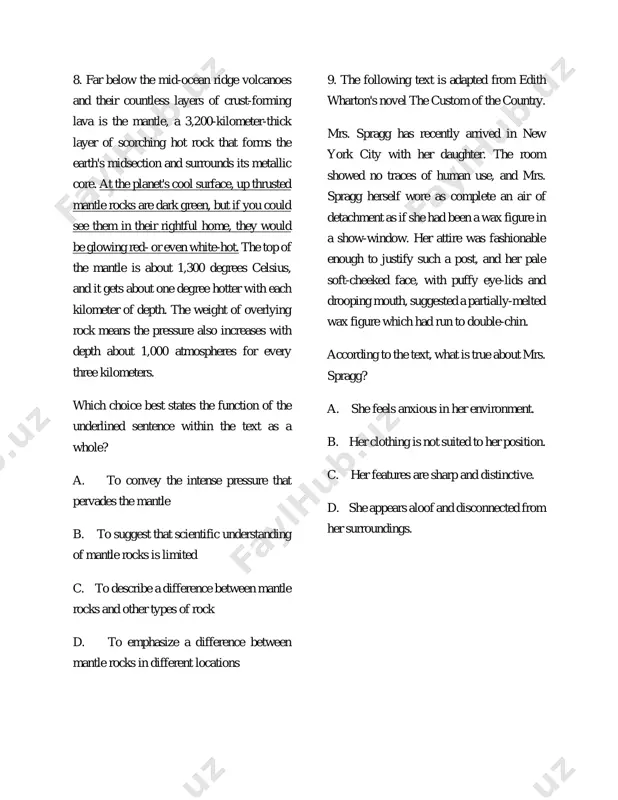 ks and other types of rock d. to emphasize a difference between mantle rocks in different locations 9. the following text is adapted from edith wharton's novel the custom of the country. mrs. spragg has recently arrived in new york city with her daughter. the room showed no traces of human use, and mrs. spragg herself wore as complete an air of detachment as if she had been a wax figure in a show-window. her attire was fashionable enough to justify such a post, and her pale soft-cheeked face, with puffy eye-lids and drooping mouth, suggested a partially-melted wax figure which had run to double-chin. according to the text, what is true about mrs. spragg? a. she feels anxious in her environment. b. her clothing is not suited to her position. c. her features are sharp and distinctive. d. she appears aloof and disconnected from her surroundings. 10. the following …