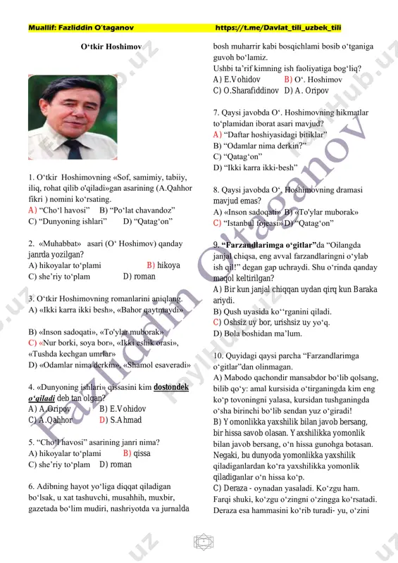 d) qo‘lingdan keladigan ishlar ro‘yxatini tuz avval. “dunyoning ishlari” qissasi 1. oʹtkir hoshimov voyaga yetgan hududda aholi aynan qaysi suv havzasidan suv ichardi? a) chirchiq daryosidan b) qonqusdan c) doʹmbiroboddan d) boʹzsuvdan 2. yozuvchi onasi uchun ataylab olib kelib beradigan jurabi qaysi hududda koʹp boʹlardi? a) kavkazda b) yevropada c) qirgʹiz oʹtovlarida d) qashqadaryoda 3. oʹtkir hoshimovning oʹziga tegishli fikrni toping. (onasining emas) a) — yigʹlab turgan bolaning begonasi bo'lmaydi. b) onalarning hamma tushunmaydigan o‘z olami bor. c) — yig'lab turgan norasidaga rahmi kelmagan odam — odam emas. d) — katta shaharlarni sevish uchun toshkentni sevish kerak, bolam. 4. varrak uchiraman deb tomdan yiqilgan va oqibatda miyasi aynibroq qolgan bolaning boshiga kim kigiz kuydirib bosib, qorakuya surib qoʹygan? a) atoullaxon b) hoji buvi c) toyning onasi d) xoʹjaning dadasi 5. biri paranji yopinib olgan, past boʹyli, qo'lida hassa-tayoq, oqsoqlanib qadam tashlaydigan, yana biri yoshroq, boshiga gʹijim ro'mol oʹragan, atlas ko'ylagining …