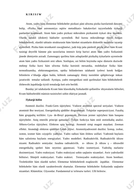 fundamental ta`sirlesuiw turleri. ulli birlesiw. 1.1. atom, yadro hàm elementar bòleksheler pizikasi panining maqsadi hàm hàmzipalari atom, yadro hàm elementar bòleksheler pizikasi panini oqitiwdan maqsad: talabalarda atom, yadro hàm elementar bòleksheler pizikasi panining tiykarĝi tushuncha hàm qonuniyatlarini shakllantirish. atom, yadro hàm elementar bòleksheler fizikasi pàniniń waziypasi talabalarda atom, yadro hàm elementar bòleksheler fizikasi pàniniń tiykarĝi tusinik hàm nizamliliqlari haqqidandaĝi teoriyaliq bilimlerdi turmista qollaniw kònikpelerin qàliplestiriw. 1.2. pandi oqitiwĝa qoyilatuĝin talaplar atom, yadro hàm elementar bòleksheler pizikasi panini òzlashtirish jarayonida amalga oshiriladigan masalalar doirasida bakalavr: - kvant pizikaning vujudga kelish sabablarini bilishi hàm u haqida tasavvurga iye bòlishlari kerak; - atom duzilisi hàm atom modellerin biliwleri zàrur; - vodorod atominiń bor teoriyasi, sondayaq vodorod atominiń spektral seriyalari, tolqin-bòlekshe dualizmi. geyzenberg tengsizlikleri hàmde kvant mexanikasiniń tiykarĝi teńlemesi bolĝan shredinger teńlemesi, vodorod atominiń kvant teoriyasi, kvant sanlari, elektronniń orbital magnit momenti, spini, toliq mexanikaliq hàm magnit momentleri. pauli prinsipi, dawirli sistemaniń toltiriw teoriyasi …