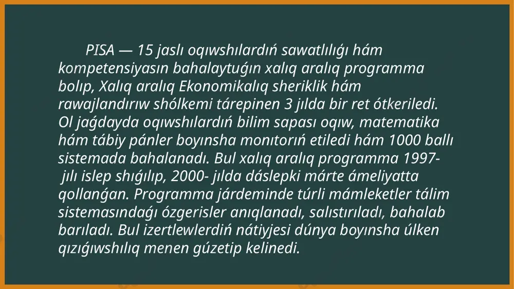 sanlarǵa dúnyada matematikanıń ornın túsiniw, konstruktiv, aktiv hám pikir júritetuǵın puqaraǵa zárúr bolǵan oy-pikirlerdi júrgiziw hám de qararlardı qabıllawǵa járdem beredi. matematikalıq sawatqanliqtıń anıqlastırılģan tariypi matematikalıq qurallar menen islew kónlikpelerin óz ishine alǵan. olarǵa isletiliwi hámme tàn alıwı kerek bolǵan hám keńeytiriliwi dawam etken 21-ásirdiń texnologiyasına tiyisli fizikalıq hám cifrlı ásbaplar kiredi. pisa izertlewiniń maqseti - oqıwshılarda kúndelik turmısta matematikanı qollawǵa tayın bolıw - bólek túrdegi tapsırmalardı islep shıǵıwdı talap etedi. oqıwshılarǵa dástúriy bahalawda qollanılatuǵın tipik oqıw tapsırmalar ornına real mashqalalı jaǵdaylarǵa jaqın bolǵan hám de oqıwshı matematikalıq tayınlıǵına uyqas bolǵan tapsırmalar usınıs etiledi. másele konteksti - átirap -ortalıqtıń belgilengen jaǵdayǵa uyqas elementleri hám qásiyetleri. bul jaǵdaylar turmıstıń túrli tárepleri menen baylanıslı bolıp, ol yamasa bul dárejedegi matematikalastırıwdı talab etedi. pisa izertlewinde tiykarınan oqıwshılarda qızıǵıwshılıǵın oyatatuģın hám de olardıń jeke dúnyasına jaqın bolǵan jaǵdaylar qaraladı. atap aytqanda, oqıwshılardıń shaxsiy turmısı hám mektep -tegi tálim-tárbiyası, keyin kásiplik iskerlik, jergilikli jámiettiń hám …