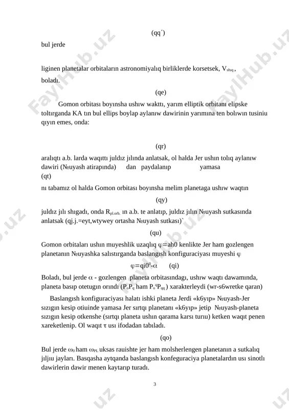 : (qr) aralıqtı a.b. larda waqıttı juldız jılında anlatsak, ol halda jer ushın tolıq aylanıw dawiri (№uyash atirapında) dan paydalanıp yamasa (qt) nı tabamız ol halda gomon orbitası boyınsha melim planetaga ushıw waqtın (qy) juldız jılı shıgadı, onda rpl.orb. ın a.b. te anlatıp, juldız jılın №uyash sutkasında anlatsak (qj.j.=eyt,wtywey ortasha №uyash sutkası)` (qu) gomon orbitaları ushın muyeshlik uzaqlıq ah0 kenlikte jer ham gozlengen planetanın №uyashka salıstırganda baslangısh konfiguraciyası muyeshi qi00- (qi) boladı, bul jerde - gozlengen planeta orbitasındagı, ushıw waqtı dawamında, planeta basıp otetugın orındı (popq ham poqpqq ) xarakterleydi (wr-s6wretke qaran) baslangısh konfiguraciyası halatı ishki planeta jerdi «k6yıp» №uyash-jer sızıgın kesip otiuinde yamasa jer sırtqı planetanı «k6yıp» jetip №uyash-planeta sızıgın kesip otkenshe (sırtqı planeta ushın qarama karsı turıu) ketken waqıt penen xareketlenip. ol waqıt usı ifodadan tabıladı. (qo) bul jerde 0 ham pl uksas rauishte jer ham molsherlengen planetanın a sutkalıq jıljıu jayları. basqasha aytqanda baslangısh konfeguraciya planetalardın usı …