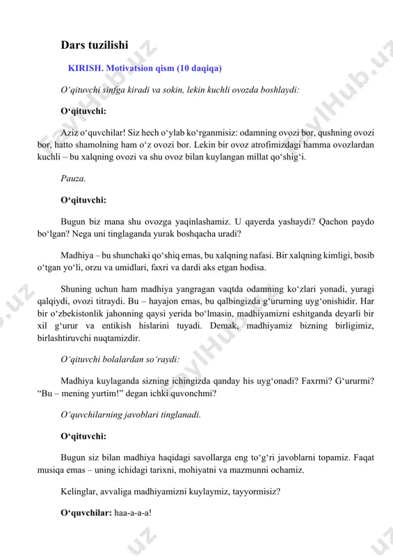 surdo versiyasini qo‘yib beraman, ya’ni bunda eshitishda nuqsoni borlar uchun madhiyaning mazmuni maxsus surdo tilida ochib berilgan. sizlar esa ekrandagi tengdoshlaringizning ovoziga aylanasiz, ya’ni madhiyamizni ovoz chiqarib birgalikda kuylaymiz. o‘quvchilar ekrandagi kontent jo‘rligida bir ovozda madhiyani kuylashadi. vizual kontent madhiyani shovqinsiz ham kuylash mumkin https://youtu.be/bjxeyojajlw o‘qituvchi: ko‘rdingizmi, bolalar, madhiyamizni har qanday holatda ham kuylash mumkin, chunki bu qalbdan chiqadigan qo‘shiq, uni ovoz chiqarib, ovozsiz, ichdan yoki baralla kuylash mumkin. asosiysi, uni hammamiz bir xilda g‘urur va to‘lqinlanish bilan kuylaymiz va tinglaymiz. asosiy qism (30 daqiqa) o‘qituvchi: aziz o‘quvchilar! yodingizda bo‘lsa biz o‘tgan darsda konstitutsiyamiz bizning asosiy kitobimiz, bosh kitobimiz deya ta’kidlagan edik. davlatimiz madhiyasi ham bizning bosh qo‘shig‘imiz. dunyoda qo‘shiqlar juda ko‘p. har xil musiqalar bor. odamlarning musiqiy didi ham turlicha. yana bir insonga turli vaziyatlarda kayfiyatiga qarab turlicha qo‘shiqlar yoqishi ham bor gap. biroq har bir inson uchun eng aziz, har qanday kayfiyatda tinglasa ham birdek oyoqqa turg‘izadigan qo‘shiq …