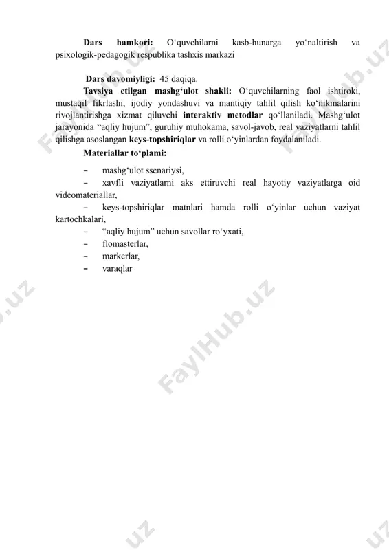 an mashg‘ulot shakli: oʻquvchilarning faol ishtiroki, mustaqil fikrlashi, ijodiy yondashuvi va mantiqiy tahlil qilish koʻnikmalarini rivojlantirishga xizmat qiluvchi interaktiv metodlar qoʻllaniladi. mashgʻulot jarayonida “aqliy hujum”, guruhiy muhokama, savol-javob, real vaziyatlarni tahlil qilishga asoslangan keys-topshiriqlar va rolli oʻyinlardan foydalaniladi. materiallar to‘plami: –​ mashgʻulot ssenariysi, –​ xavfli vaziyatlarni aks ettiruvchi real hayotiy vaziyatlarga oid videomateriallar, –​ keys-topshiriqlar matnlari hamda rolli oʻyinlar uchun vaziyat kartochkalari, –​ “aqliy hujum” uchun savollar roʻyxati, –​ flomasterlar, –​ markerlar, –​ varaqlar dars ssenariysi dars boshlanishidan avval o‘quvchilarga qizil, sariq, yashil rangli kartochkalar to‘plami va “keys-stadi” uchun tarqatma materiallar tarqatiladi. kirish. (5 daqiqa) oʻqituvchi: assalomu alaykum, aziz oʻquvchilar. bugungi darsimiz mavzusini aytib o‘tishdan avval, keling, bir savol beray. ko‘pchiligingizda telefon bor-a? bolalar: haa! selfi nimaligini bilasiz va selfi qilib turasizlar-a? bolalar: haa! oʻqituvchi: mana bu ruminiyalik bloger anna ursu. u 2025-yilning 15 may kuni hammani lol qoldiradigan selfi tushirib instagramga joylash maqsadida elektropoyezd tomiga chiqadi va elektr simiga …