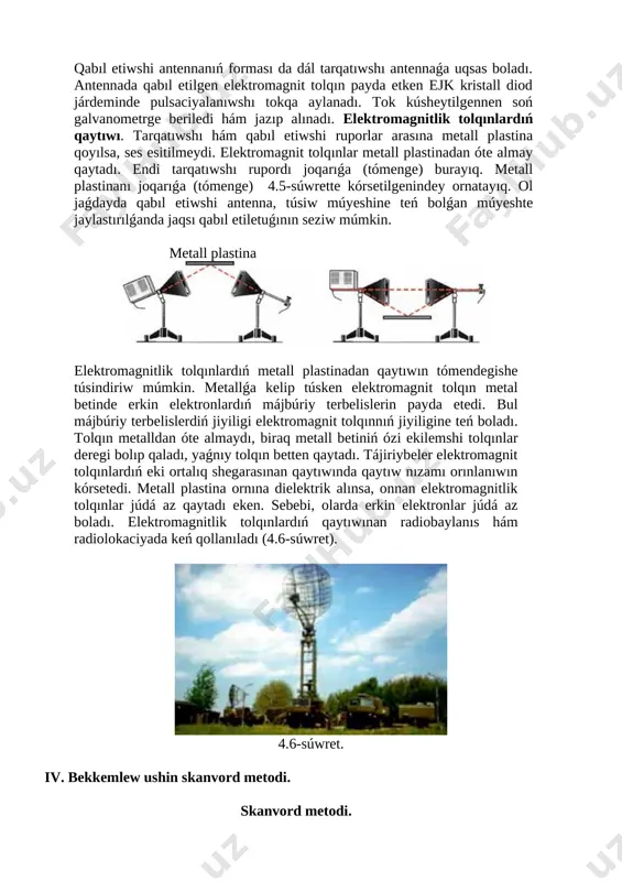 y qaytadı. endi tarqatıwshı rupordı joqarıǵa (tómenge) burayıq. metall plastinanı joqarıǵa (tómenge) 4.5-súwrette kórsetilgenindey ornatayıq. ol jaǵdayda qabıl etiwshi antenna, túsiw múyeshine teń bolǵan múyeshte jaylastırılǵanda jaqsı qabıl etiletuǵının seziw múmkin. metall plastina [image: ] elektromagnitlik tolqınlardıń metall plastinadan qaytıwın tómendegishe túsindiriw múmkin. metallǵa kelip túsken elektromagnit tolqın metal betinde erkin elektronlardıń májbúriy terbelislerin payda etedi. bul májbúriy terbelislerdiń jiyiligi elektromagnit tolqınnıń jiyiligine teń boladı. tolqın metalldan óte almaydı, biraq metall betiniń ózi ekilemshi tolqınlar deregi bolıp qaladı, yaǵnıy tolqın betten qaytadı. tájiriybeler elektromagnit tolqınlardıń eki ortalıq shegarasınan qaytıwında qaytıw nızamı orınlanıwın kórsetedi. metall plastina ornına dielektrik alınsa, onnan elektromagnitlik tolqınlar júdá az qaytadı eken. sebebi, olarda erkin elektronlar júdá az boladı. elektromagnitlik tolqınlardıń qaytıwınan radiobaylanıs hám radiolokaciyada keń qollanıladı (4.6-súwret). [image: ] 4.6-súwret. iv. bekkemlew ushin skanvord metodi. skanvord metodi. skanvord metodin qolawda birinshi oqtiwshi u’yde o’zi usi temasi boyinsha skanvord tu’zip keledi . ha’m temanin otip bolg’an son’ …