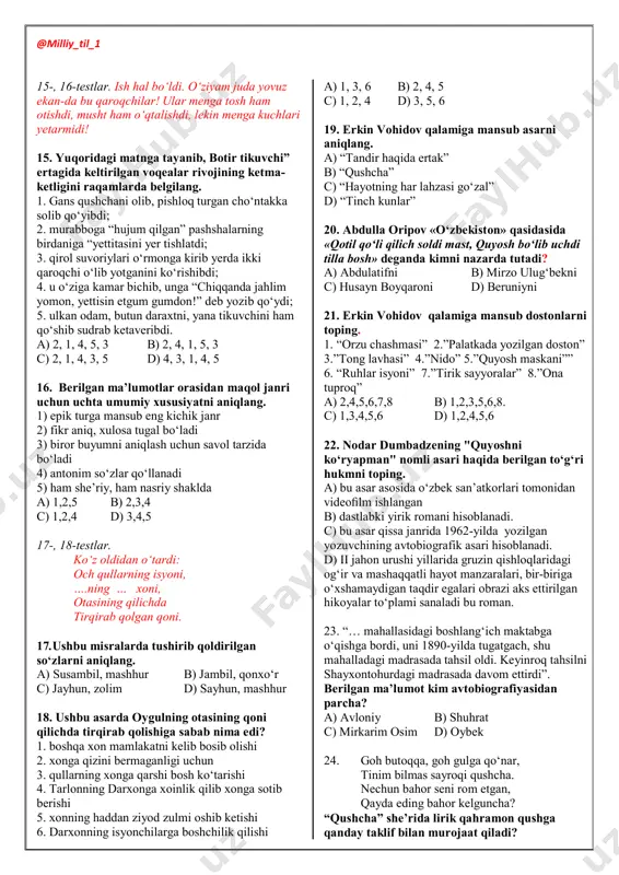 -ha, 3-yo‘q, 4-yo‘q c) 1-yo‘q, 2-yo‘q, 3-yo‘q, 4-ha d) 1-yo‘q, 2-ha, 3-yo‘q, 4-yo‘q 13. berilgan har bir ma’lumotni to‘g‘ri deb qabul qilishingiz yoki noto‘g‘ri deb inkor etishingiz mumkin. berilgan har bir to‘g‘ri fikr qarshisiga “ha”, noto‘g‘ri fikr qarshisiga “yo‘q” so‘zlarini yozing. № ma’lumot ha/yo‘q 1 hadis aytuvchi va yig‘uvchilar “roviylar” deyilgan 2 “roksananing ko‘zyoshlari” asari h.olimjon ijodiga tegishli 3 “zaynab va omon” dostoni m.xudoyqulov qalamiga mansub 4 h.olimjon “ko‘klam” nomli she’rlar to‘plami muallifi a) 1-ha, 2-ha, 3-yo‘q, 4-ha b) 1-yo‘q, 2-ha, 3-yo‘q, 4-ha c) 1-yo‘q, 2-yo‘q, 3-yo‘q, 4-ha d) 1-ha, 2-yo‘q, 3-ha, 4-yo‘q 14. yuqoridagi matnga tayanib “botir tikuvchi” ertagi haqidagi to‘g‘ri va noto‘g‘ri fikrlarni belgilang № ma’lumot to‘g‘ri noto‘g‘ri 1 tikuvchining qirolga xizmat qilib yurganini ko‘rolmagan jangchilar qirolning tikuvchiga bo‘lgan fikrini o‘zgartirishiga harakat qilishadi. 2 tikuvchi o‘rmondagi qaroqchilarni qirol bergan yuzta suvoriy yordamida yengadi 3 tikuvchi ulkan odamni oddiy pishloq bilan lol qoldiradi 4 tikuvchi qirolga yaxshi muomala qilmagani …