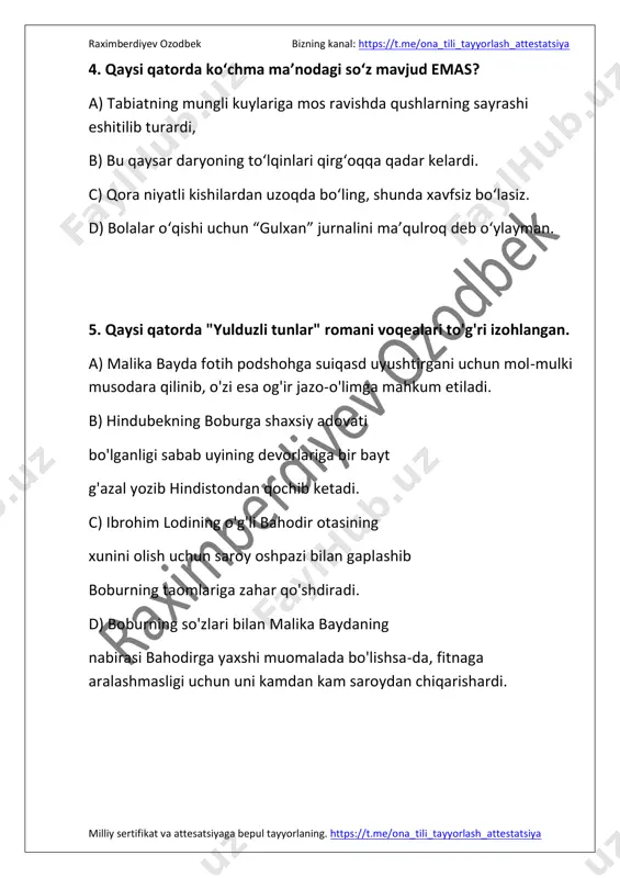 nafrat ruhida ulg'ayadi. 7. qaysi gaplarda tire bir xil punktuatsion qoida asosida qo'yilgan? #ehtimoliy_savol 1. itni qopag'on qilgan - egasi. 2. anqaradan kattalar kelgani haqida xabar qildim - biror natija yo'q. 3. mard berib xursand bo'lar, nomard - olib. 4. endi sizlar -kelajak sohiblari yo'lchi yulduz singari harakat qilishingiz kerak. 5. o'sma ketar - qosh qolar. 8. qaysi qatorda "yulduzli tunlar" romani voqealari to'g'ri izohlangan. https://t.me/ona_tili_tayyorlash_attestatsiya https://t.me/ona_tili_tayyorlash_attestatsiya raximberdiyev ozodbek bizning kanal: https://t.me/ona_tili_tayyorlash_attestatsiya milliy sertifikat va attesatsiyaga bepul tayyorlaning. https://t.me/ona_tili_tayyorlash_attestatsiya #tushgan_savol a) malika bayda fotih podshohga suiqasd uyushtirgani uchun mol-mulki musodara qilinib, o'zi esa og'ir jazo-o'limga mahkum etiladi. b) hindubekning boburga shaxsiy adovati bo'lganligi sabab uyining devorlariga bir bayt g'azal yozib hindistondan qochib ketadi. c) ibrohim lodining o'g'li bahodir otasining xunini olish uchun saroy oshpazi bilan gaplashib boburning taomlariga zahar qo'shdiradi. d) boburning so'zlari bilan malika baydaning nabirasi bahodirga yaxshi muomalada bo'lishsa-da, fitnaga aralashmasligi uchun uni kamdan kam saroydan chiqarishardi. 9. …