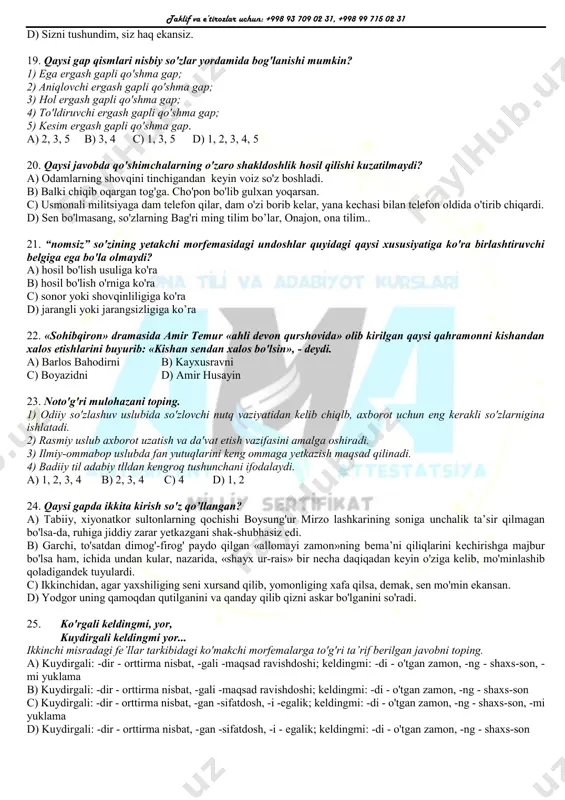 h gapli murakkab qo'shma gap c) aralash murakkab qo'shma gap d) qismlari uyushgan murakkab qo'shma gap 16. ergash gapi egasi yashiringan gap bo'lgan ergash gapli qo’shma gapni aniqlang. a) sen shuni tan olginki, tirishqoqliging tufayli ko'p narsaga erishding. b) axir, aytdim-ku, o’zim ham uch kundan beri uni ko'rmayapman. c) takror aytamanki, inson qalbi bilan hazillashmang siz. d) tezroq harakat qilinglar, chunki tezroq yetib olish kerak. 17. qaysi javobdagi barcha so'zlarda imloviy xatolikka yo'l qo'yilmagan? a) trassa, million, kilogram b) tonna, artileriya. komisiya c) kilovatt, inshoni. manitoring d) metall, simpozium milliard 18. qaysi javobda bog'langan qo'shma gap berilmagan? a) na so'zlarida ma'no bor, na ishlarida hayo bor. b) eshik g'irch etib ochildi-da, ruxsat so'rab darveshali kirdi. c) tuyakashlar arabcha gaplashishar edi, mulla qamar esa, bu tilni bilmasdi. taklif va e’tirozlar uchun: +998 93 709 02 31, +998 99 715 02 31 d) sizni tushundim, siz haq ekansiz. 19. qaysi gap qismlari …