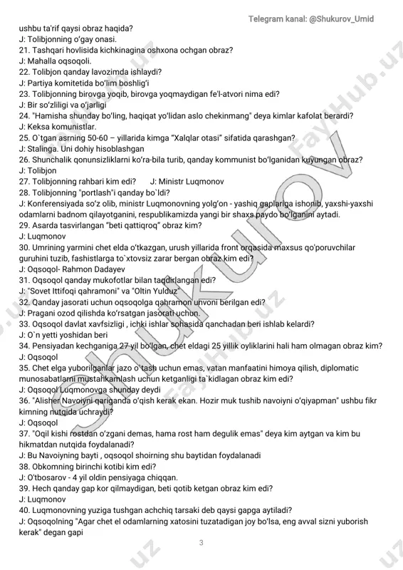 hunketganligitàkidlaganobrazkim edi? j:oqsoqolluqmonovgashundaydeydi 36."alishernavoiyniqarigandao̒qishkerakekan.hozirmuktushibnavoiynio̒qiyapman"ushbufikr kimningnutqidauchraydi? j:oqsoqol 37."oqilkishirostdano̒zganidemas,hamarostham degulikemas"deyakim aytganvakim bu hikmatdannutqidafoydalanadi? j:bunavoiyningbayti,oqsoqolshoirningshubaytidanfoydalanadi 38.obkomningbirinchikotibikim edi? j:o'tbosarov-4yiloldinpensiyagachiqqan. 39.hechqandaygapkorqilmaydigan,betiqotibketganobrazkim edi? j:luqmonov 40.luqmonovningyuzigatushganachchiqtarsakidebqaysigapgaaytiladi? j:oqsoqolning"agarchetelodamlarningxatosinituzatadiganjoybo̒lsa,engavvalsizniyuborish kerak"degangapi telegram kanal:@shukurov_umid 4 41.luqmonovqandayqilibtolibjonusmonovnichetelgayuborishgamuvaffaqbòldi? j:kpssvakilinitaxtiqorachadagimaxsusboqqaetgandanuchoyo̒tgach,tolibjonnichetelga yuboradiganbòlishdi. 42.kim bilando̒stlashibolgandankeyinobkom byurosiradqilganmasalalarniham luqmonov o̒zichahalqilibyurardi? j:brejnevningkuyovibilan 43.luqmonovningtolibjondanqasdolishgaahdqilishigasababnimaedi? j:tolibjonning"luqmonovyolg'on-yashiqgaplartarqatib,yaxshi-yomonodamlarnibadnom qilayotganini.."deyishi--bugapniaytgandayoqluqmonovningqornigaqoziqqoqqandekbo̒lgandi. 44.qirqbeshyoshlardagi,budyonniynikigao̒xshatibmòylovqo̒yganobraz? j:mirvali 45."g'oyibim hozirbòlib,uyim to̒libqoldi"debkampirnegaaytadi? j:tolibjonkelganiga 46."tolibginamningichito̒ladardgao̒xshaydi.endio̒zingunibag̒ringgaol.o'ksitma.harqalay yurtningtepasidagiodamsan",debkampirkimgaaytadi? j:mirvaliga 47.mashinadayuraverib,piyodayurishniunutayozganqahramon? j:mirvali 48.mirvaliningotasikim edi? j:rixsivoy 49.kampirmirvaligaqandayqarindoshbo̒ladi? j:xolasiedi,ammomirvaliningonasivafotetgach,onalikqiladi 50.rixsiakaningtaqdirinimabòlganedi? j:chiroqchilikyoshpolvondanyiqilib,alamdano̒zinichavaqlabtashlaydi 51.kampiròziuchunnimaniham farzham qarzdebbilaredi? j:uchyetimcha-tolibjon,zaynabvamirvalinioyoqqaturg'izish 52.bolatolibjonningjoyiniqanda