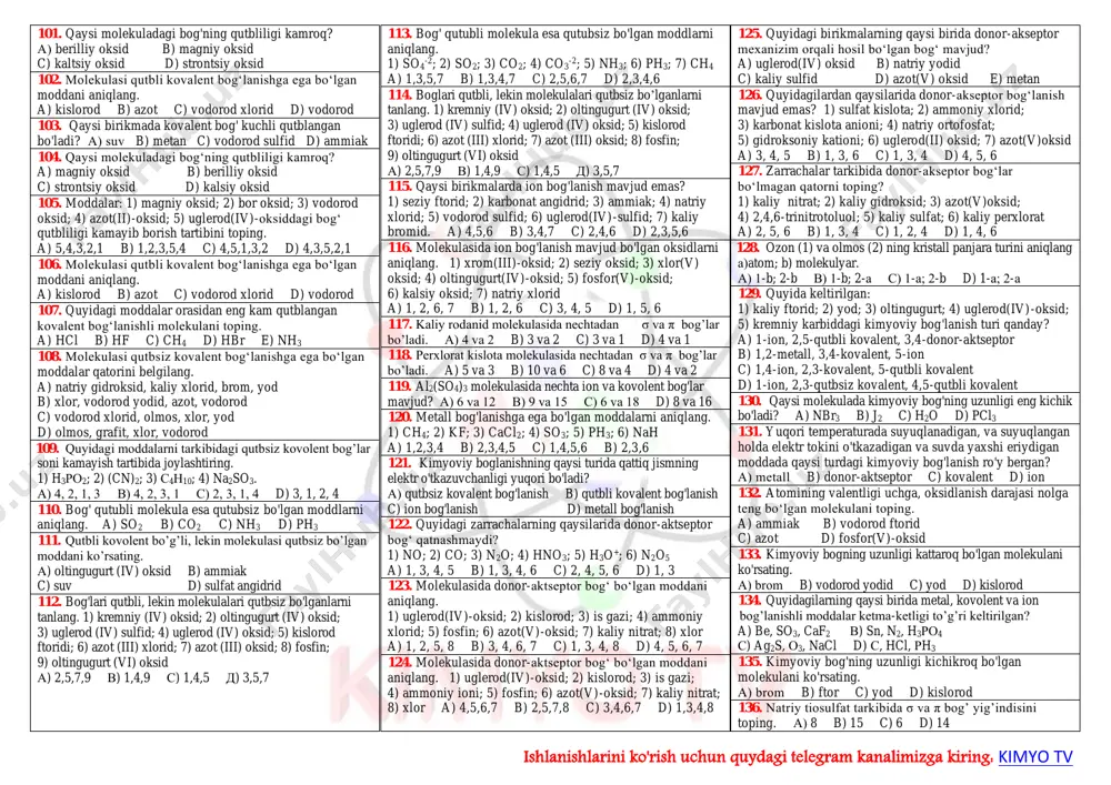 bog’lar soni nisbati 2:1 bo’lgan moddalarni aniqlang. 1) al2s3; 2) h2c2; 3) c2h4; 4) c2h6; 5) hclo3; 6) kcn a) 2,6 b) 2,4 c) 3,5 d) 1,5 39.  va  bog’lar soni nisbati 2:1 bo’lgan moddalarni aniqlang. 1) fe2o3; 2) h2c2; 3) c2h4; 4) c2h6; 5) hclo3; 6) kcn a) 1,5 b) 2,4 c) 2,6 d) 3,5 40.  va  bog’lar soni nisbati 3:1 bo’lgan moddalarni aniqlang. 1) h2so4; 2) h2c2; 3) c2h4; 4) c2h6; 5) hclo3; 6) hno2 a) 2,4 b) 1,6 c) 2,6 d) 3,5 41.  va  bog’lar soni nisbati 3:1 bo’lgan moddalarni aniqlang. 1) hcoh; 2) h2c2; 3) c2h4; 4) c2h6; 5) hclo3; 6) hno2 a) 1,6 b) 2,4 c) 2,6 d) 3,5 42.  va  bog’lar soni nisbati 6:1 bo’lgan moddalarni aniqlang. 1) h4p2o7; 2) h3po4; 3) h2cr2o7 ; 4) h3po3; 5) h2c2o4; 6) ch3cooh a) 2,6 b) 2,3 c) 1,4 …