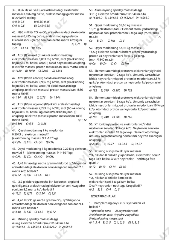 anday o’zgarishini aniqlang. a) ortadi; b) kamayadi; c) o’zgarmaydi; a) 1b , 2b, 3b, 4a . b) 4a, 3a, 2a, 1b c) 3a, 4c, 1c, 2a d) 2b, 1b, 4c, 3b 20. sih4 no n2o5 o3 no2 ushbu qatorda proton, neytron va elektronlar yig’indisi qanday o’zgarishini aniqlang. a) ortadi; b) kamayadi; c) o’zgarmaydi; a) 1b, 2a, 3a, 4b b) 4c, 3b, 2a, 1b c) 2a, 1b, 4b, 3b . d) 3b, 4b, 1a, 2a 21. o3 c3h8 no ph3 h2s ushbu qatorda proton, neytron va elektronlar yig’indisi qanday o’zgarishini aniqlang. a) ortadi; b) kamayadi; c) o’zgarmaydi; a) 3a, 4c, 1c, 2b b) 2b, 1b, 4a, 3a c) 1b, 2b, 3a, 4c . d) 4c, 3b, 2b, 1b 22. element atomi yadrosining 47,826 % ini musbat nuklon tashkil qiladigan atomning neytronlari soni elektronlari sonidan bittaga ko’p bo’lsa, elementni aniqlang. a) na b) p c) f d) b 23. element atomi yadrosining …
