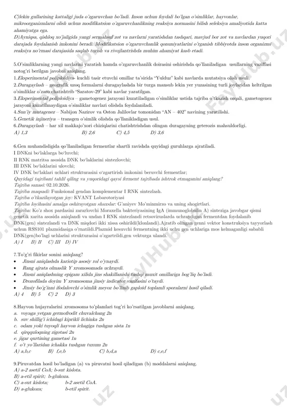k uzoq formalarni duragaylashda bir turga mansub lekin yer yuzasining turli joylaridan keltrilgan o’simliklar o’zaro chatishtrib “saratov-29” kabi navlar yaratilgan. 3.eksperimental poliploidiya – gametogenez jarayoni kuzatiladigan o’simliklar ustida tajriba o’tkazish orqali, gametogenez jarayoni kuzatilmaydigan o’simliklar navlari olishda foydalaniladi. 4.sun’iy mutagenez – nabijon nazirov va oston jalilovlar tomonidan “an – 402” navining yaratilishi. 5.genetik injineriya – transgen o’simlik olishda qo’llanikladigan usul. 6.duragaylash – har xil makkajo’xori chiziqlarini chatishtrishdan olingan duragayning geterozis mahsuldorligi. a) 1,3 b) 2,6 c) 4,5 d) 3,6 6.gen muhandisligida qo’llaniladigan fermentlar shartli ravishda quyidagi guruhlarga ajratiladi. i dnkni bo‘laklarga bo‘luvchi; ii rnk matritsa asosida dnk bo‘laklarini sintezlovchi; iii dnk bo‘laklarini ulovchi; iv dnk bo‘laklari uchlari strukturasini o‘zgartirish imkonini beruvchi fermentlar; quyidagi tajribani tahlil qiling va yuqoridagi qaysi ferment tajribada ishtrok etmaganini aniqlang? tajriba sanasi: 02.10.2026. tajriba maqsadi: funksional gendan komplementar i rnk sintezlash. tajriba o’tkazilayotgan joy: kvant lobarotoriyasi tajriba loyihasini amalga oshirayotgan shaxslar: g’aniyev mo’minmirzo va uning shogirtlari. …