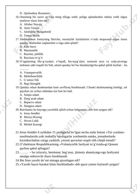 . mishel karregi 21. irena sendler 6 oylikdan 15 yoshgacha bo‘lgan necha nafar bolani «tez yordam» mashinalarida yoki mahalliy savdogarlar yordamida sumka, jomadonlarda kiyimkechaklar ostiga yashirib, yerosti quvurlari orqali olib chiqib ketadi? 22. o‘zbekiston respublikasining «volontyorlik faoliyati to‘g‘risida»gi qonuni qachon qabul qilingan? 23. …….. – bu ixtiyoriy, beminnat, beg‘araz, ijtimoiy ahamiyatga ega faoliyatni amalga oshiruvchi shaxs hisoblanadi. 24. ibn sino yaxshi do’sni nimaga qiyoslagan edi? 25. «yaxshi hayot harakat bilan hisoblashadi» deb qaysi yunon faylasufi aytgan? javoblar: 1 2 3 4 5 6 7 8 9 10 d c c b c b a c c b 11 12 13 14 15 16 17 18 19 20 b b d d b b d d c a 21. 2500 ta 22. 2019-yil 2-dekabr 23. volontyor 24. oyna [bookmark: _goback]25. sofokl