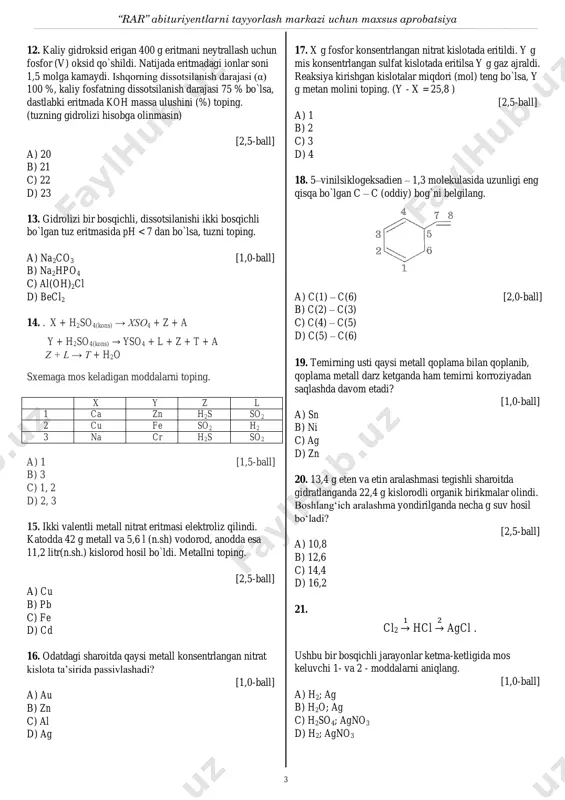 r h2s so2 a) 1 [1,5-ball] b) 3 c) 1, 2 d) 2, 3 15. ikki valentli metall nitrat eritmasi elektroliz qilindi. katodda 42 g metall va 5,6 l (n.sh) vodorod, anodda esa 11,2 litr(n.sh.) kislorod hosil bo`ldi. metallni toping. [2,5-ball] a) cu b) pb c) fe d) cd 16. odatdagi sharoitda qaysi metall konsentrlangan nitrat kislota ta’sirida passivlashadi? [1,0-ball] a) au b) zn c) al d) ag 17. x g fosfor konsentrlangan nitrat kislotada eritildi. y g mis konsentrlangan sulfat kislotada eritilsa y g gaz ajraldi. reaksiya kirishgan kislotalar miqdori (mol) teng bo`lsa, y g metan molini toping. (y - x = 25,8 ) [2,5-ball] a) 1 b) 2 c) 3 d) 4 18. 5–vinilsiklogeksadien – 1,3 molekulasida uzunligi eng qisqa bo`lgan c – c (oddiy) bog`ni belgilang. a) c(1) – c(6) [2,0-ball] b) c(2) – c(3) c) c(4) – c(5) d) c(5) – c(6) 19. temirning usti qaysi …