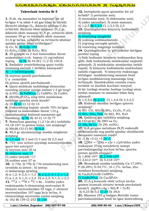 (mol) hisoblang. (reaksiya unumi 0,75). a) 1,0 b) 2,25 c) 3,0 d) 1,5 22. hjo3 tarkibidagi yodning ekvivalentini aniqlang. a) 127 b) 19 c) 38 d) 25,4 23. 6 g noma’lum elementni to’liq xlorlash uchun 17,75g xlor sarflansa, noma’lum elementni aniqlang. a) na b) be c) mg d) al 24. teng massada olingan geliy va metandan iborat aralashmadagi metanning hajmiy ulushini aniqlang. a) 1/3 b) 1/4 c) 1/2 d) 1/5 25. quyida berilgan moddalarning mol miqdor- lari qaysijavobda to‘g‘ri taqqoslangan? 1. 2,408∙1023 ta h2 molekulasi 2. tarkibida 0,8 mol kislorod bo’lgan co2 3. 11,5 g no2 a) 1>2 = 3 b) 2 = 1>3 c) 1>1>3 d) 3>2=1 26. quyidagi moddalarni kristall panjaralari turi bilan to‘g‘ri juftlab ko'rsating. 1) kremniy 2) suv; (iv) oksid; 3) kalsiy gidrid; 4) sirka kislota; 5) bertole tuzi; 6) uglerod; a) molekulyar; b) atom; c) ion; d) metal; a) l-b; 2-d; 3-d; 4-a; 5-c;6-b b) …