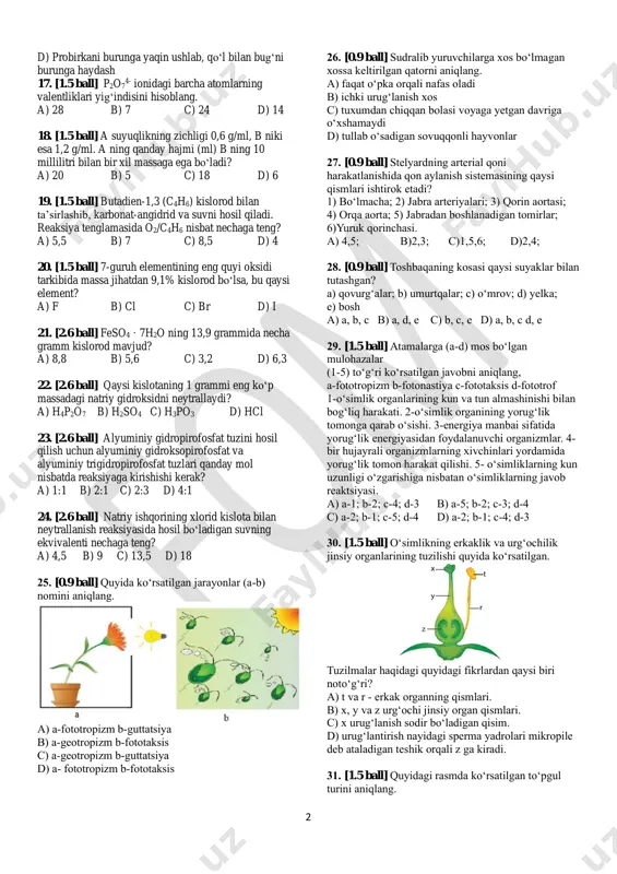 i eng to‘g‘ri yo‘li qaysi? a) probirkani burunga yaqin ushlab, hidlash b) pipetka yordamida bug‘ning bir qismini olib, shuni hidlash c) probirkani burunning tepasida ushlab, bug‘ni burunga oqizish 2 d) probirkani burunga yaqin ushlab, qo‘l bilan bug‘ni burunga haydash 17. [1.5 ball] p2o7 4- ionidagi barcha atomlarning valentliklari yig‘indisini hisoblang. a) 28 b) 7 c) 24 d) 14 18. [1.5 ball] a suyuqlikning zichligi 0,6 g/ml, b niki esa 1,2 g/ml. a ning qanday hajmi (ml) b ning 10 millilitri bilan bir xil massaga ega bo‘ladi? a) 20 b) 5 c) 18 d) 6 19. [1.5 ball] butadien-1,3 (c4h6) kislorod bilan ta’sirlashib, karbonat-angidrid va suvni hosil qiladi. reaksiya tenglamasida o2/c4h6 nisbat nechaga teng? a) 5,5 b) 7 c) 8,5 d) 4 20. [1.5 ball] 7-guruh elementining eng quyi oksidi tarkibida massa jihatdan 9,1% kislorod bo‘lsa, bu qaysi element? a) f b) cl c) br d) i 21. [2.6 ball] feso4 …