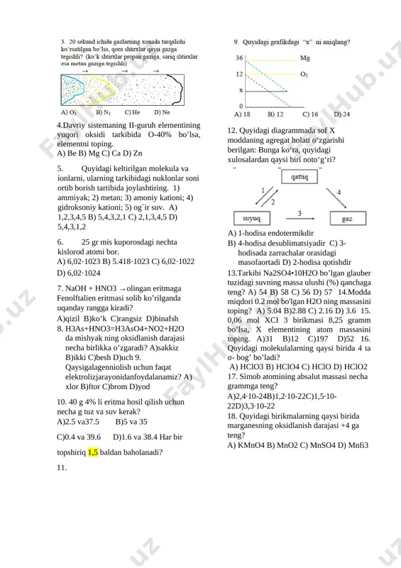 ementining yuqori oksidi tarkibida o-40% bo’lsa, elementni toping. a) be b) mg c) ca d) zn 5. quyidagi keltirilgan molekula va ionlarni, ularning tarkibidagi nuklonlar soni ortib borish tartibida joylashtiring. 1) ammiyak; 2) metan; 3) amoniy kationi; 4) gidroksoniy kationi; 5) og`ir suv. a) 1,2,3,4,5 b) 5,4,3,2,1 c) 2,1,3,4,5 d) 5,4,3,1,2 6. 25 gr mis kuporosdagi nechta kislorod atomi bor. a) 6,02·1023 b) 5.418·1023 c) 6,02·1022 d) 6,02·1024 7. naoh + hno3 →olingan eritmaga fenolftalien eritmasi solib ko’rilganda uqanday rangga kiradi? a)qizil b)ko’k c)rangsiz d)binafsh 8. h3as+hno3=h3aso4+no2+h2o da mishyak ning oksidlanish darajasi necha birlikka o’zgaradi? a)sakkiz b)ikki c)besh d)uch 9. qaysigalagenniolish uchun faqat elektrolizjarayonidanfoydalanamiz? a) xlor b)ftor c)brom d)yod 10. 40 g 4% li eritma hosil qilish uchun necha g tuz va suv kerak? a)2.5 va37.5 b)5 va 35 c)0.4 va 39.6 d)1.6 va 38.4 har bir topshiriq 1,5 baldan baholanadi? 11. [image: ] 12. quyidagi diagrammada sof x moddaning …