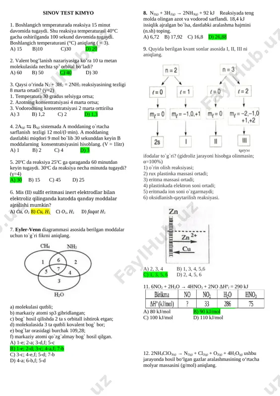 ulfat molekulasida kislorod atomlaridan nechtasi bevosita temir atomi bilan bog`langan? a) 8 b) 7 c )6 d) 5 23. qaysi moddalar molekulasida markaziy atom sp3 - gibridlanish holida bo’ladi? a) ch4; h2o; nh3 b) bcl3; nh3; ph3 c) sih4; ch4; c2h4 d) h2o; h2s; vef2 24. azotning oksidlanish darajasi ortib boradigan qatomi ko'rsating. a) no, no:, nh3 b) nh3, hno3, hno2 c) nh3, no, hno3 d) kno3, kno2, no2 25. 11 g propan yonganda qancha issiqlik (kkal) ajraladi? s3n8 + 5o2 3so2 + 4h2o +q birikma c3h8 co2 h2o h° (kkal∙mol-1) -114 -94 -58 a) 100 b)200 c) 400 d) 800 26. hajmi 4 litr bo’lgan idish 6 mol a gaz bilan to’ldirildi 30 sekunddan so‘ng idishda a gazdan 3 mol qoldi. reaksiyaning o‘rtacha tezligini (mol/l∙min) aniqlang. a) 0,75 b) 0,025 c) 0,1 d) 1,5 27. 2h2s + 3o2 2so2 + 2h2o ushbu reaksiyadagi vodorod sulfidning konsentratsiyasi to‘rt marta oshirilib, …