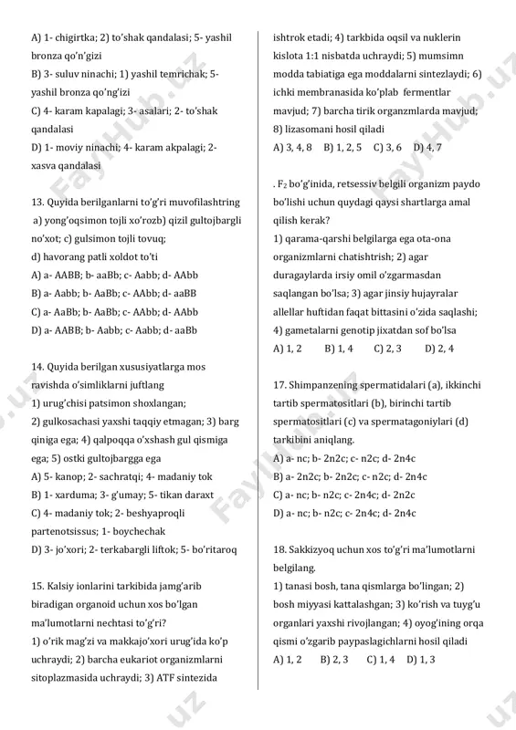ozlari urg’ochilari uchun jang qilishi (c), tog’larning yuqori qimsidagi archani past, o’rtadagilarni balandro o’sishi (d) qaysi alohidalanishlarni ifodalaydi 1) etalogik; 2) ekalogik; 3) biologik; 4) geografik; 5) fizalogik a) a- 3; b- 5; c- 1; d- 2 b) a- 3; b- 1; c- 1- d- 2 c) a- 5; b- 1; c- 1; d- 2 d) a- 3; b- 2; c- 1; d- 2 12. hashorotlar va ularni qaontlariga mos javoblar bilan juftlang 1) oldingi qanotlari yelpig’ichsimon; 2) keying qanotlari yupqa va shaffof; 3) tanasinig ikki yonida yoyilib turadi; 4) tanasining ustida tik taxlanadi; 5) ustki qanotlari uchishda ishtrok etmaydi a) 1- chigirtka; 2) to’shak qandalasi; 5- yashil bronza qo’n’gizi b) 3- suluv ninachi; 1) yashil temrichak; 5- yashil bronza qo’ng’izi c) 4- karam kapalagi; 3- asalari; 2- to’shak qandalasi d) 1- moviy ninachi; 4- karam akpalagi; 2- xasva qandalasi 13. quyida berilganlarni to’g’ri muvofilashtring a) yong’oqsimon tojli xo’rozb) qizil …