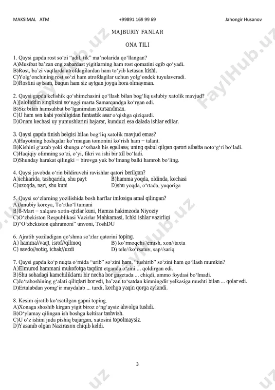 a umrining 2/3 qismini uyquda o‘tkazadi. uy mushugi o‘rtacha bir sutkaning necha soatini uyquda o‘tkazadi? a)14 b)20 c)16 d)18 maksimal atm +99891 169 99 69 jahongir husanov 5 o‘zbekiston tarixi 21. quyida sanab o‘tilgan shaxslardan qaysi biri o‘zbekiston kompartiyasi markaziy komitetining birinchi sekretari vazifasida faoliyat yuritmagan? a) mahmudxo‘ja behbudiy b) sobir kamolov c) amin niyozov d) nuriddin muhitdinov 22. quyidagi shaxslardan qaysi biri qo‘qondagi minglar sulolasiga asos solgan? a) erdonabiy b) abdurahimbiy c) abdulkarimbiy d) shohruxbiy 23. v asr boshlarida o‘rta osiyo hududiga sharqdan kirib kelgan qabilani toping. a) xioniylar b) qarluqlar c) eftallar d) o‘g‘uzlar 24. 2007-yilda respublikamizda qaysi shaharning 2000 yillik yubileyi nishonlangan? a) marg‘ilon b) termiz c) toshkent d) qarshi 25. rossiya imperiyasining buxoro amirligidagi birinchi vakilining qarorgohi qaysi shaharda joylashgan edi? a) kogon b) buxoro c) kattaqo‘rg‘on d) samarqand 26. qo‘qon xonligi o‘rnida turkiston general-gubernatorligi tarkibiga kiruvchi qaysi viloyat tashkil qilingan? a) andijon b) sirdaryo c) …