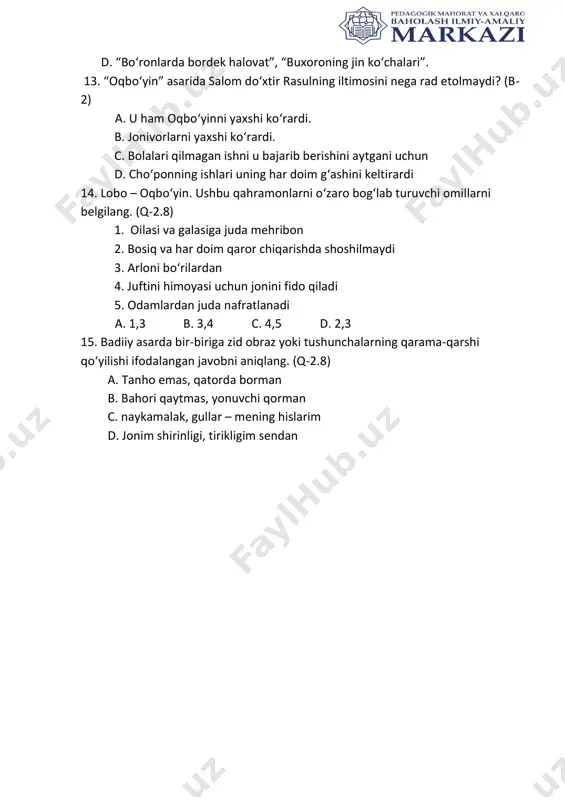 shda shoshilmaydi 3. arloni bo‘rilardan 4. juftini himoyasi uchun jonini fido qiladi 5. odamlardan juda nafratlanadi a. 1,3 b. 3,4 c. 4,5 d. 2,3 15. badiiy asarda bir-biriga zid obraz yoki tushunchalarning qarama-qarshi qo‘yilishi ifodalangan javobni aniqlang. (q-2.8) a. tanho emas, qatorda borman b. bahori qaytmas, yonuvchi qorman c. naykamalak, gullar – mening hislarim d. jonim shirinligi, tirikligim sendan 7 –sinf test javoblari 1 2 3 4 5 6 7 8 9 10 c a d d c c a b c d 11 12 13 14 15 a a c d b