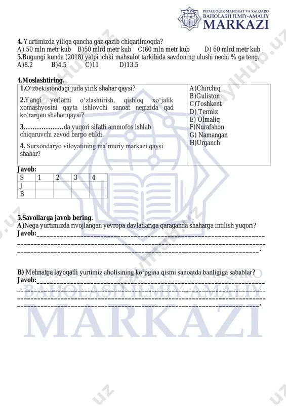 ___________________________________. b) mehnatga layoqatli yurtimiz aholisining ko‘pgina qismi sanoatda banligiga sabablar? javob:____________________________________________________________________ __________________________________________________________________________ __________________________________________________________________________ ________________________________________________________________________. javoblar va baholash mezoni. savol javob ball 1 1.moddiy ishlab chiqarishda band bo‘lgan har bir ishlovchi hisobiga hosil qilingan milliy daromad miqdori. 2.muayyan davrda alohida davlatning harbiy mojarolar ro‘y berayotgan yoki ro‘y berishi mumkin bo‘lgan hudud va davlatlarga nisbatan qanchalik aloqadorligiga ko‘ra baholanadi. 3. barcha sohalarda qonun ustuvorligi. 4. o‘zbekistonda adirdan baland joylarga, ya’ni dengiz sathidan 1200 metrdan baland bo‘lgan joylarga to‘g‘ri keladi. 5.mamlakatdan ko‘chib ketish (emigratsiya) yoki mamlakatga ko‘chib kelish (immigratsiya). har bir to‘g‘ri javob uchun 2 ball beriladi. javoblar to‘liq bo‘lmagan holatda 1 ball beriladi. umuman yozilmagan javoblar uchun esa 0 ball. jami: 2*5=10 ball 2 s 1 2 3 4 5 j c c f g a b har bir to‘g‘ri javob uchun 2 ball beriladi. noto‘g‘ri javoblar uchun esa 0 ball. jami:2*5=10 ball 3 s 1 2 3 4 5 j …